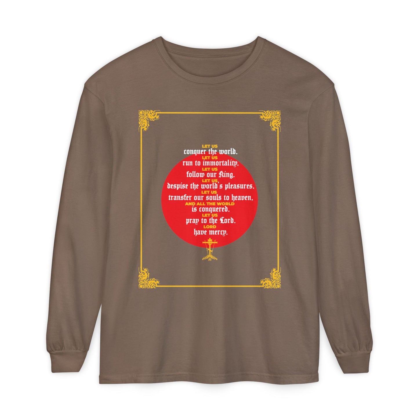 Espresso long-sleeve shirt with a red circle, white inspirational quote by John Chrysostom, and ornate yellow corners. Features "Let Us Conquer the World, Let Us Run To Immortality" from Unseen Warfare. Ascetic Christian apparel.