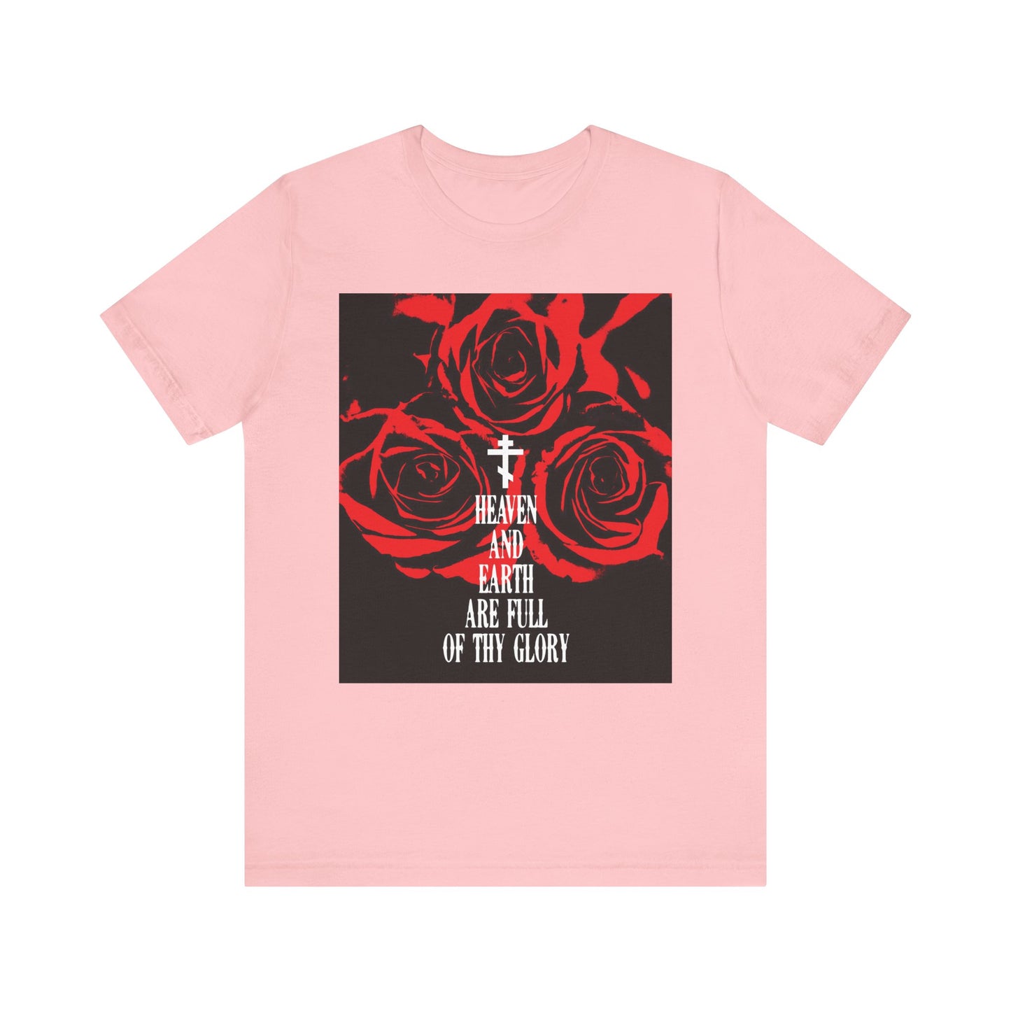 Pink unisex tee featuring red roses and “Heaven and Earth Are Full of Thy Glory”—a phrase from the Divine Liturgy—printed in Western typography. Lightweight cotton.