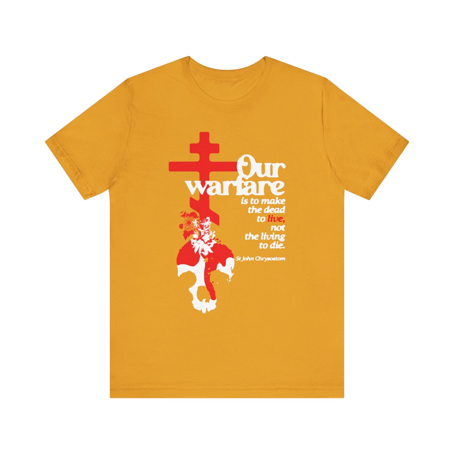Mustard unisex tee featuring flowers, skull, Orthodox cross, and St. John Chrysostom’s quote: “Our warfare is to make the dead to live,” celebrating true Christian power for hope and transformation. Lightweight cotton.