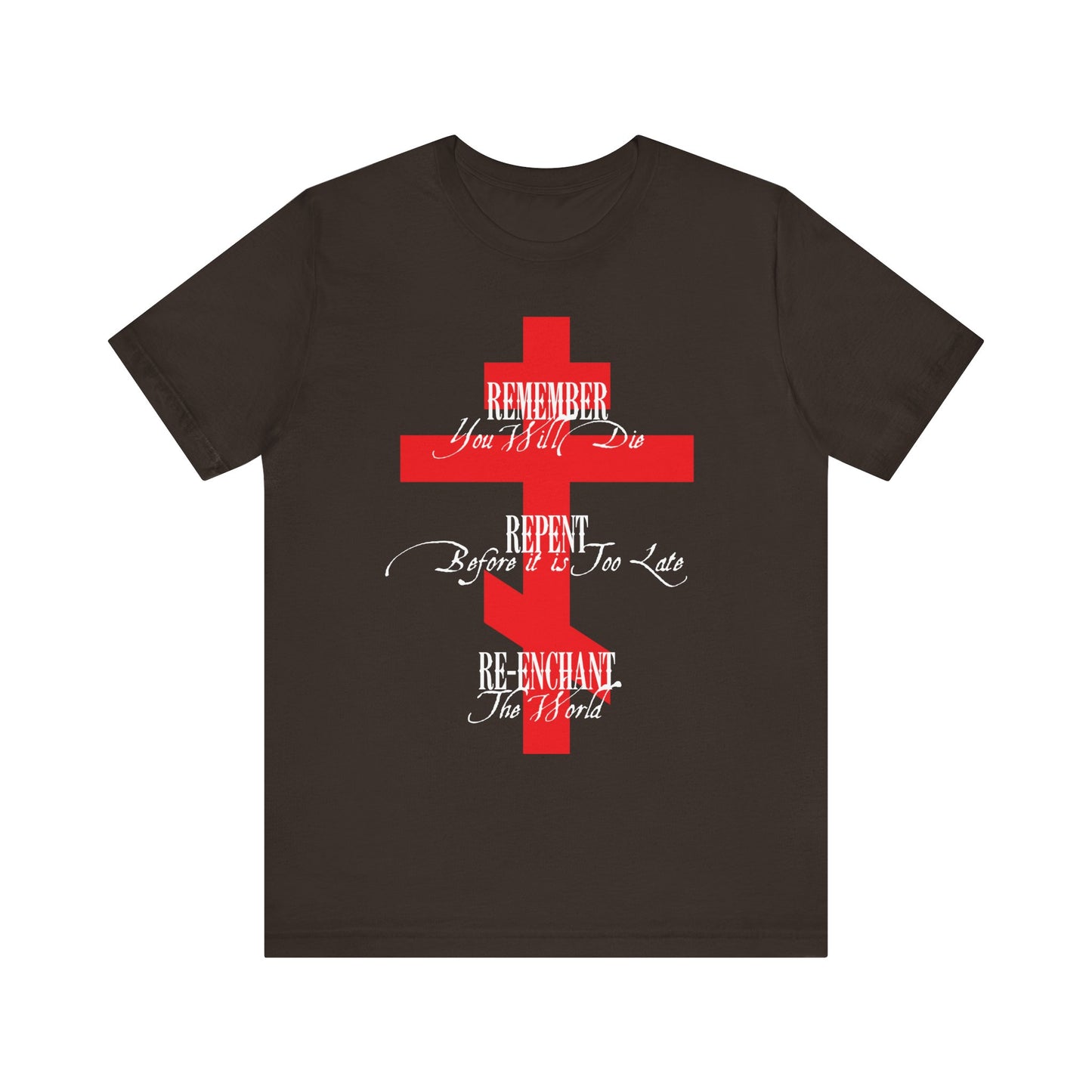 Remember You Will Die, Repent Before It's Too Late, Re-Enchant The World | Red Orthodox Cross White Text | Lightweight Cotton Unisex Tee