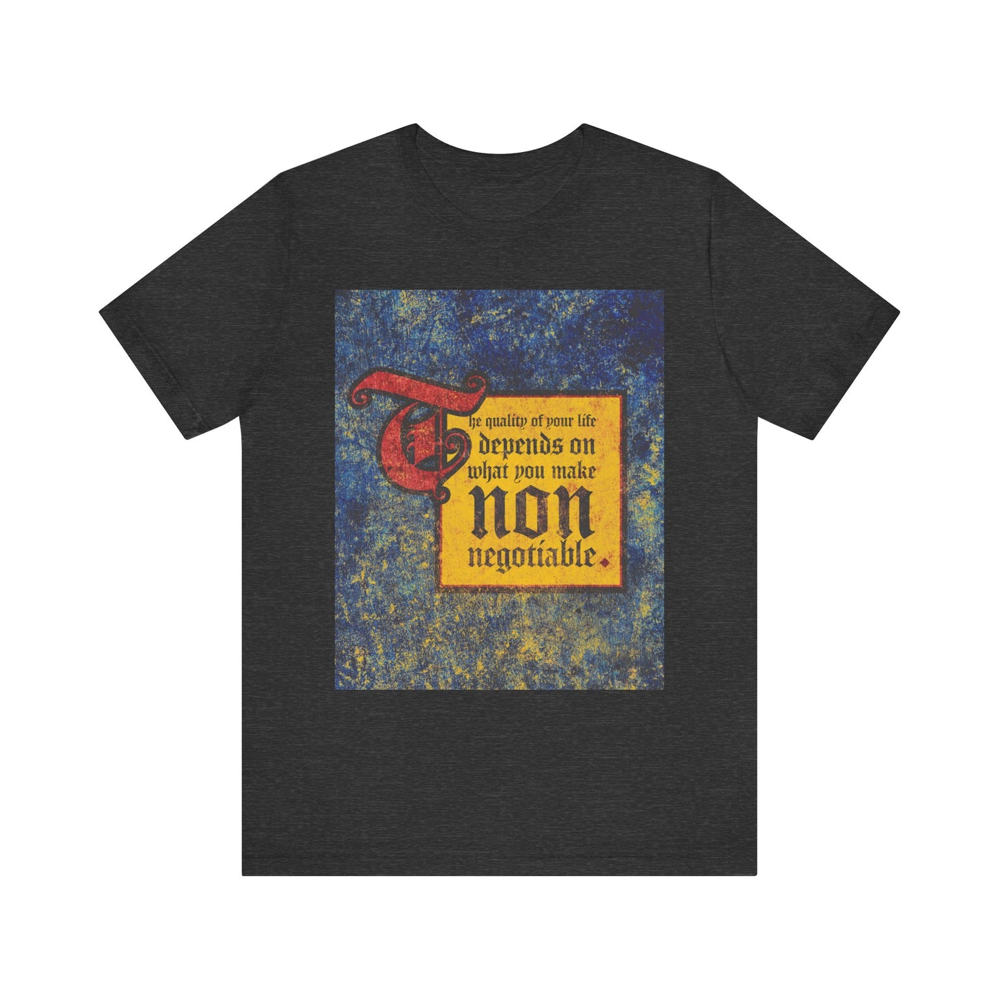 Dark Grey Heather unisex tee featuring a medieval-style text design that boldly states, "The quality of your life depends on what you make non-negotiable." This lightweight cotton shirt is part of the Uncompromising Christianity collection.
