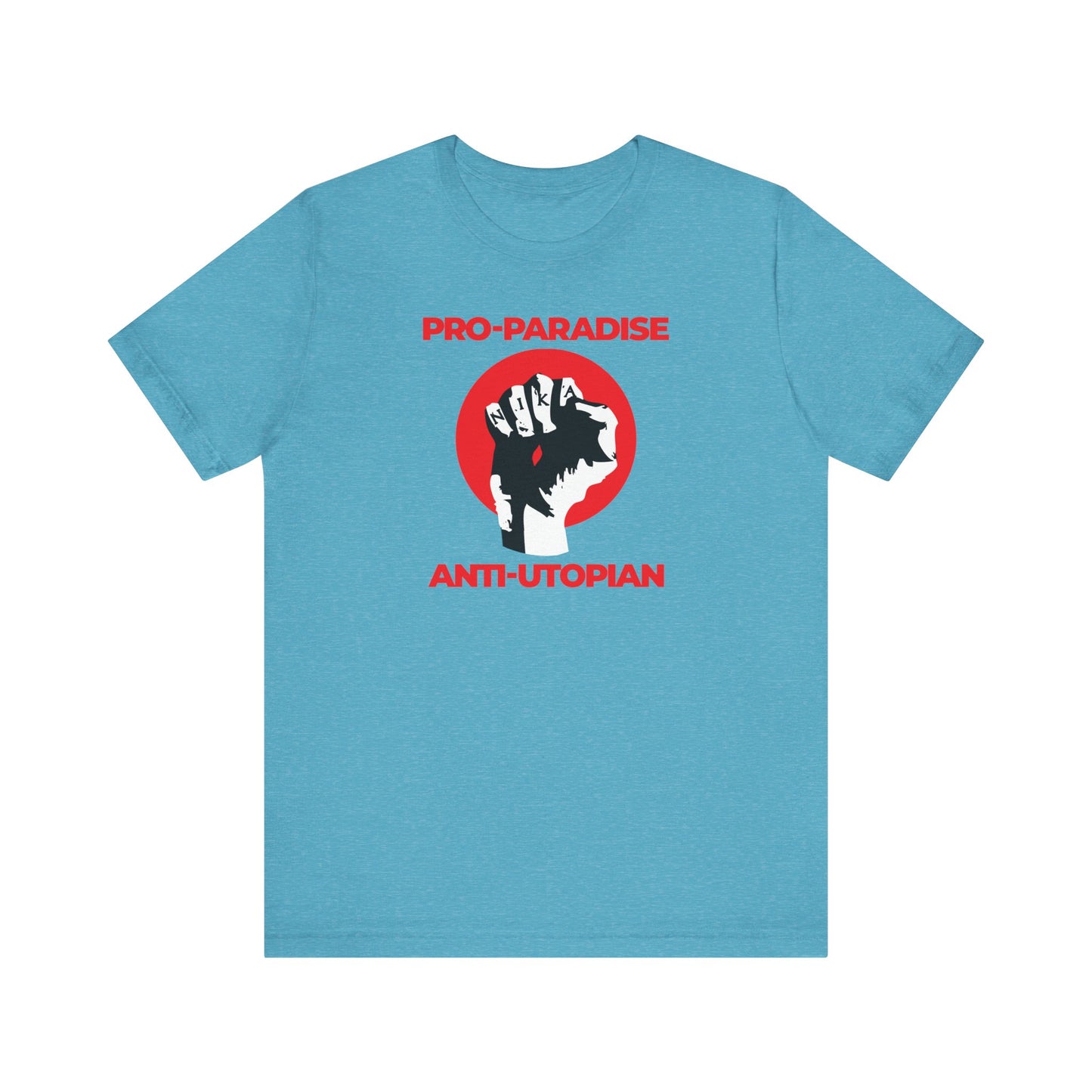 Heather Aqua unisex tee featuring a crucified NIKA fist graphic and “Pro-Paradise Anti-Utopian” text—a call to resist the dominant secular paradigm and honor Christ. Lightweight cotton for comfort.