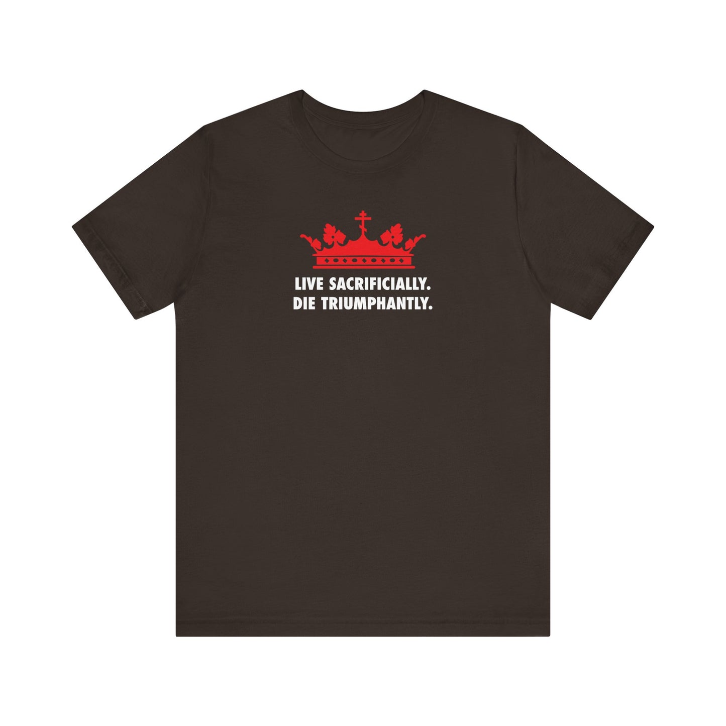 Brown t-shirt featuring a red crown above the white text: LIVE SACRIFICIALLY. DIE TRIUMPHANTLY. Inspired by St. Ignatius, Bishop of Syria, whose unwavering faith endures through the ages—Orthodox Christian lightweight cotton unisex style.