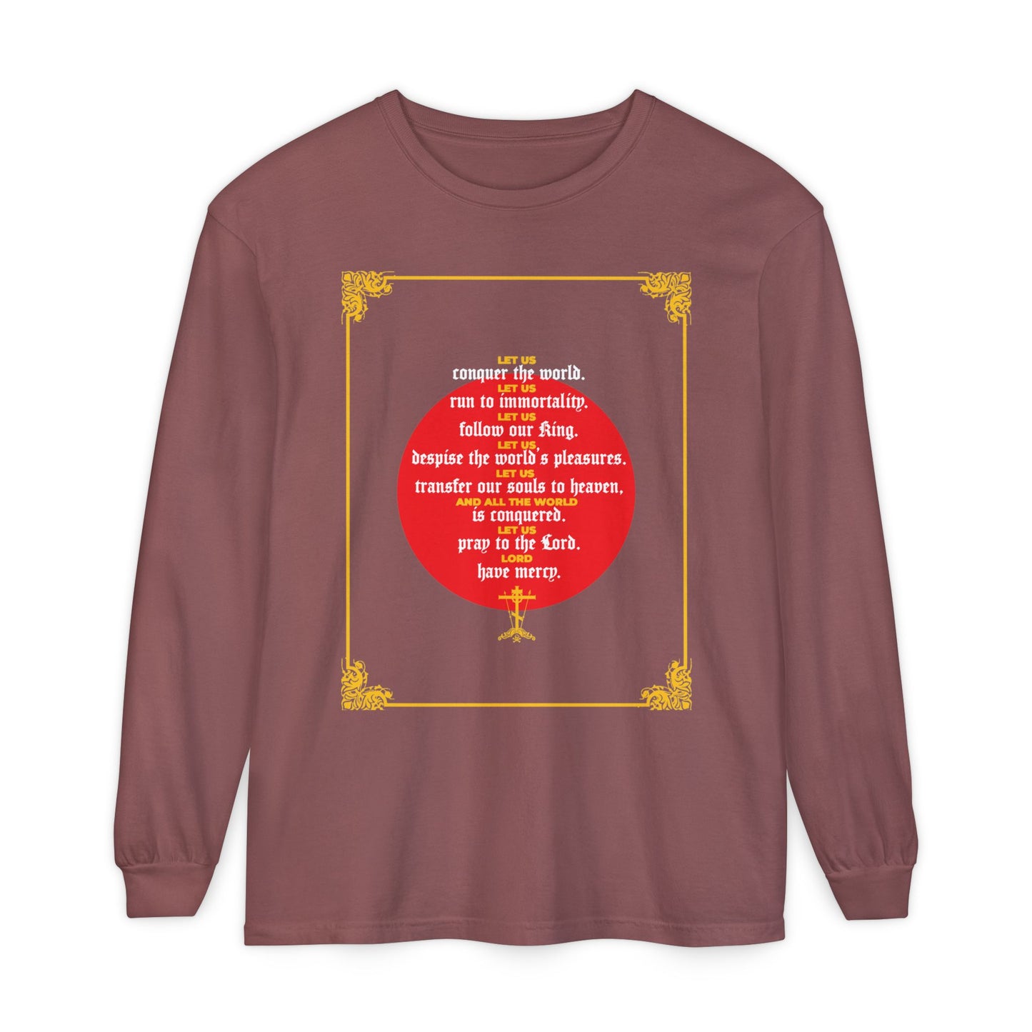 Brick long-sleeve shirt featuring ornate gold borders and poetic text—'Let Us Conquer the World, Let Us Run To Immortality' by St. John Chrysostom—in white and yellow over a red circle, celebrating victory over death and immortality.