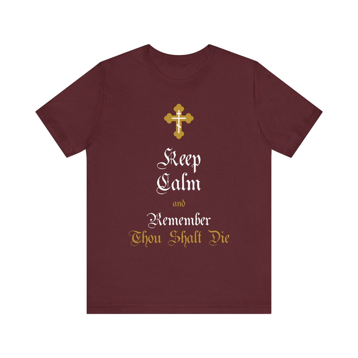 Maroon lightweight cotton unisex t-shirt featuring an ornate gold and white Orthodox cross and the phrase "Keep Calm and Remember You Will Die"—a thoughtful Christian design in Victorian English, inspired by Orthodox tradition.