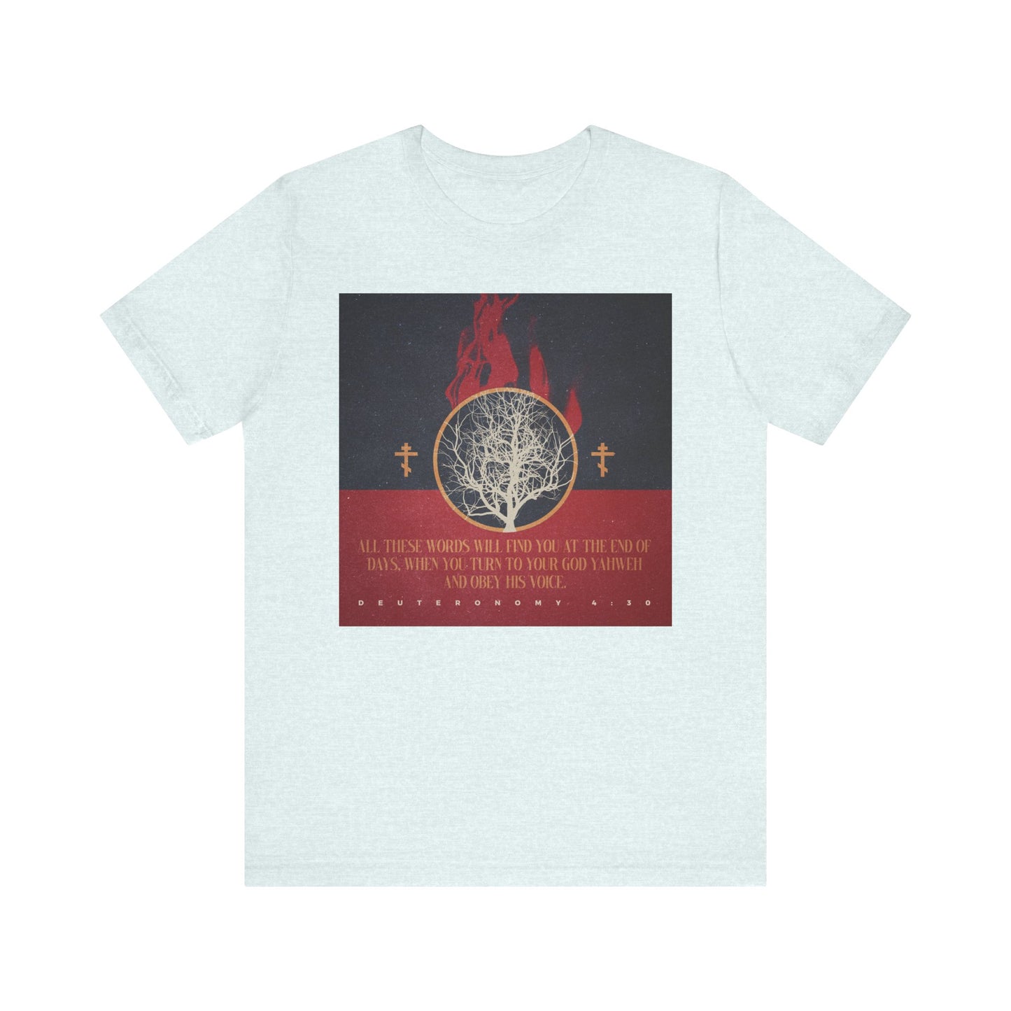 Heather Ice Blue unisex tee with burning bush and Orthodox crosses above Deut. 4:30—All These Words Will Find You at the End of Days—a Christian lightweight cotton shirt reminding you of YHVH’s promise.