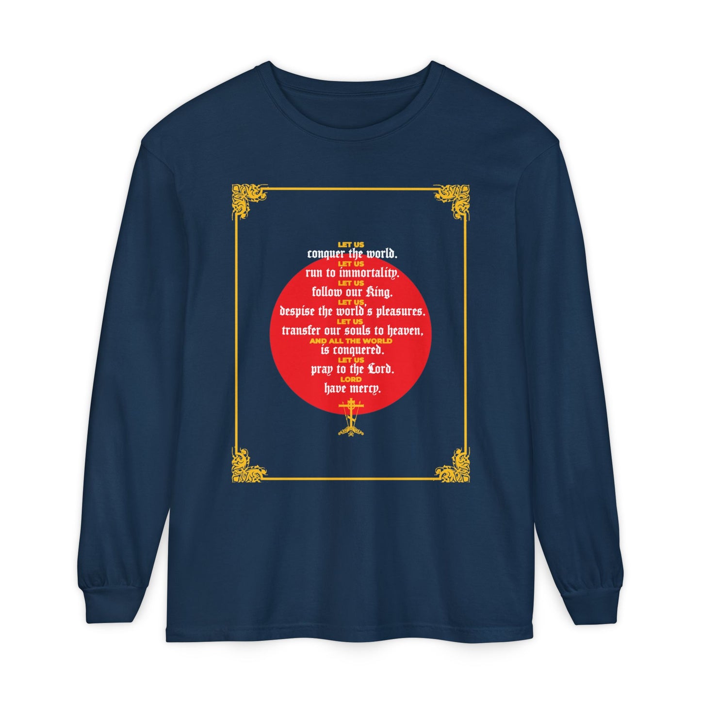 True Navy long sleeve named “Let Us Conquer the World, Let Us Run To Immortality,” featuring a red circle, ornate yellow corners, and white text inspired by St. John Chrysostom on victory over death, centered on the front.