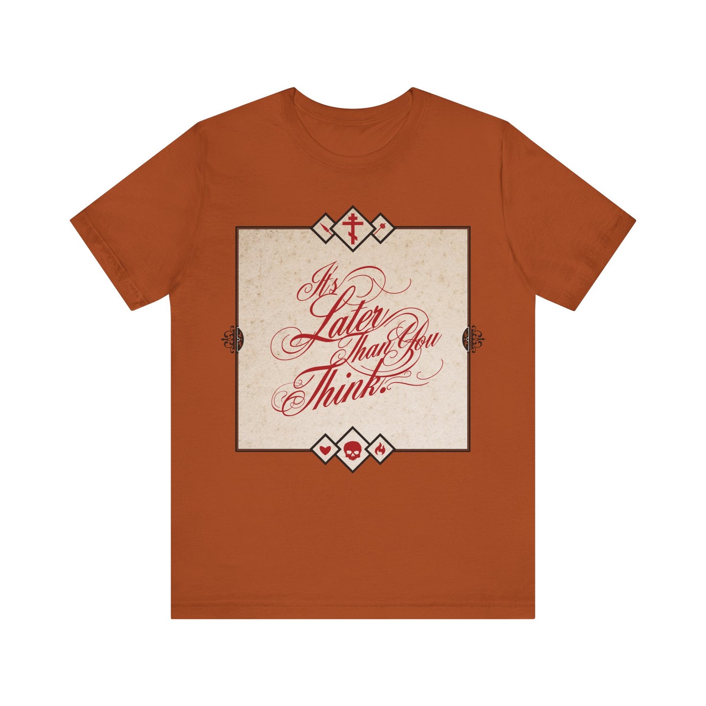 Autumn-colored unisex tee with cursive "It's Later Than You Think" framed on the front—a memento mori urging reflection and repentance. Orthodox Christian design inspired by Seraphim Rose. Cotton, comfortable fit.