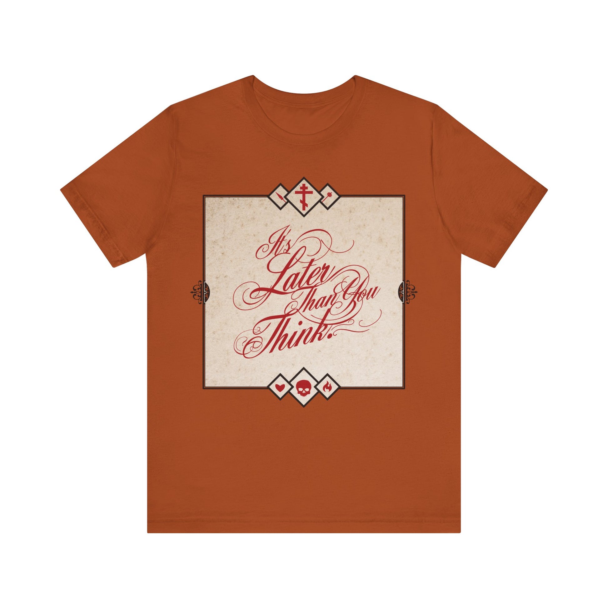 Autumn-colored unisex tee with cursive "It's Later Than You Think" framed on the front—a memento mori urging reflection and repentance. Orthodox Christian design inspired by Seraphim Rose. Cotton, comfortable fit.