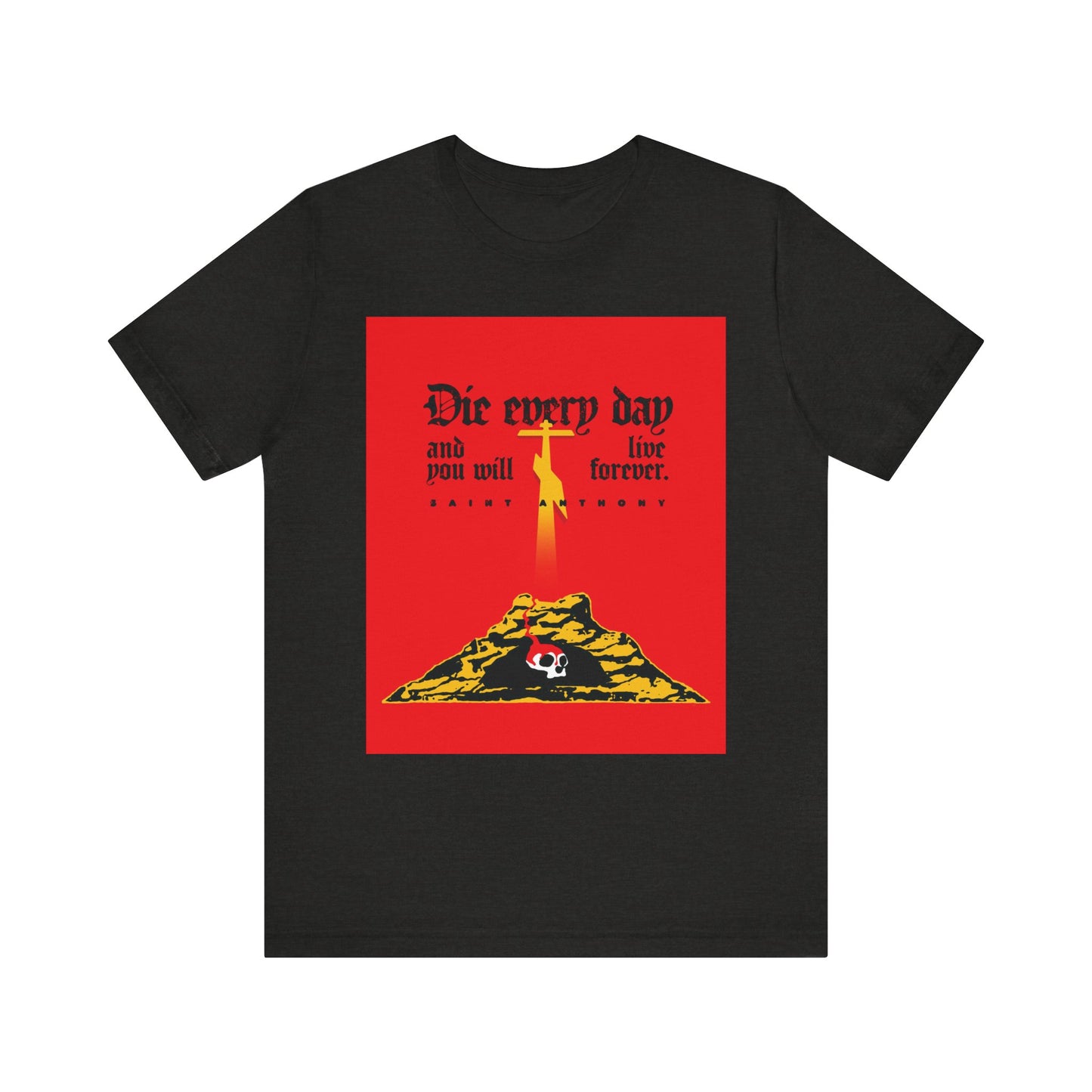 Black Heather tee with red Golgotha cross and Skull of Adam graphic, featuring "Die Every Day and You Will Live Forever," inspired by St Anthony the Great. Lightweight cotton unisex fit.