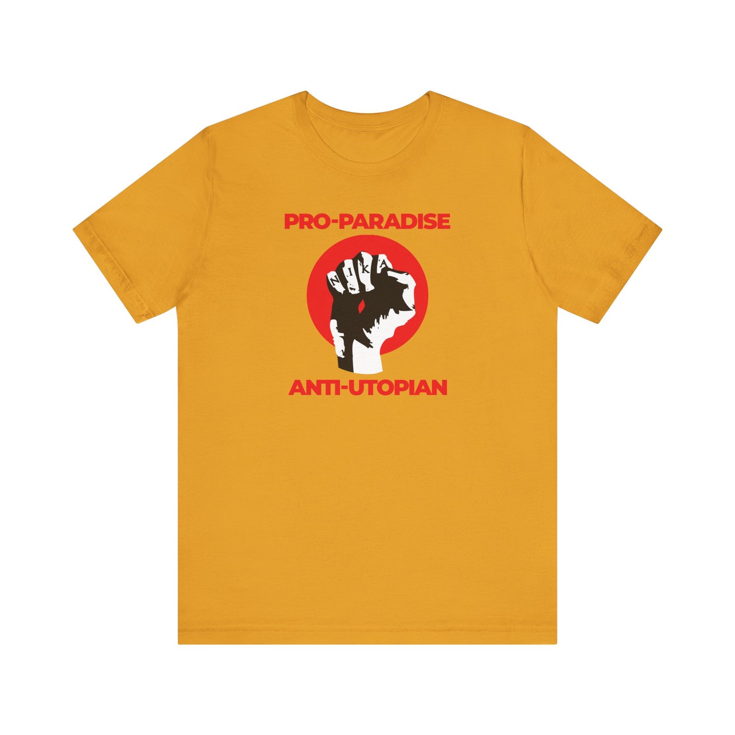 Mustard unisex t-shirt: Pro-Paradise Anti-Utopian | Jesus Christ Crucified NIKA Fist. Features a raised fist graphic and message to resist the dominant secular paradigm. Lightweight cotton.