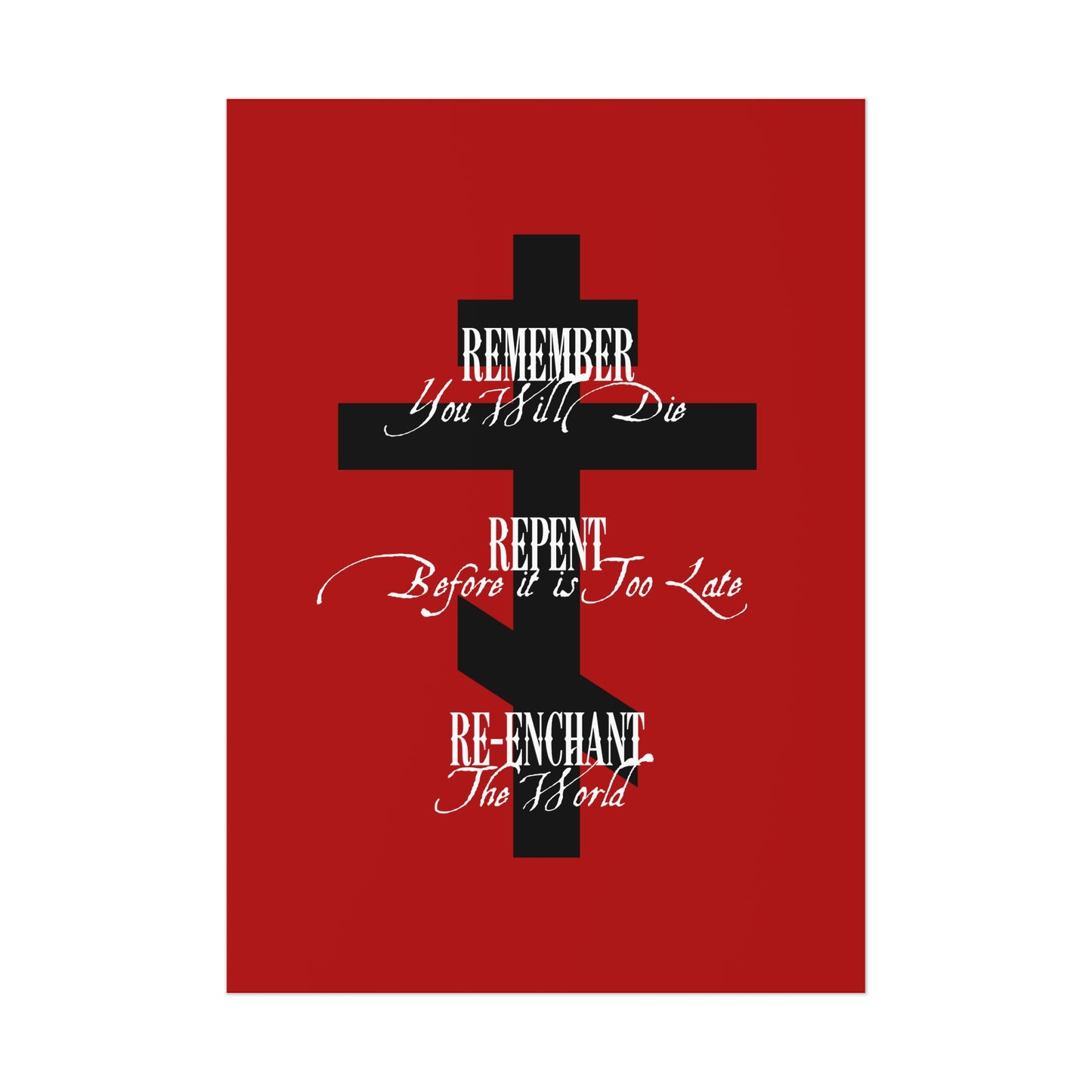 A black Orthodox cross on a red background with white text: "Remember You Will Die, Repent Before It's Too Late, Re-Enchant The World"—an Orthodox Christian art poster.