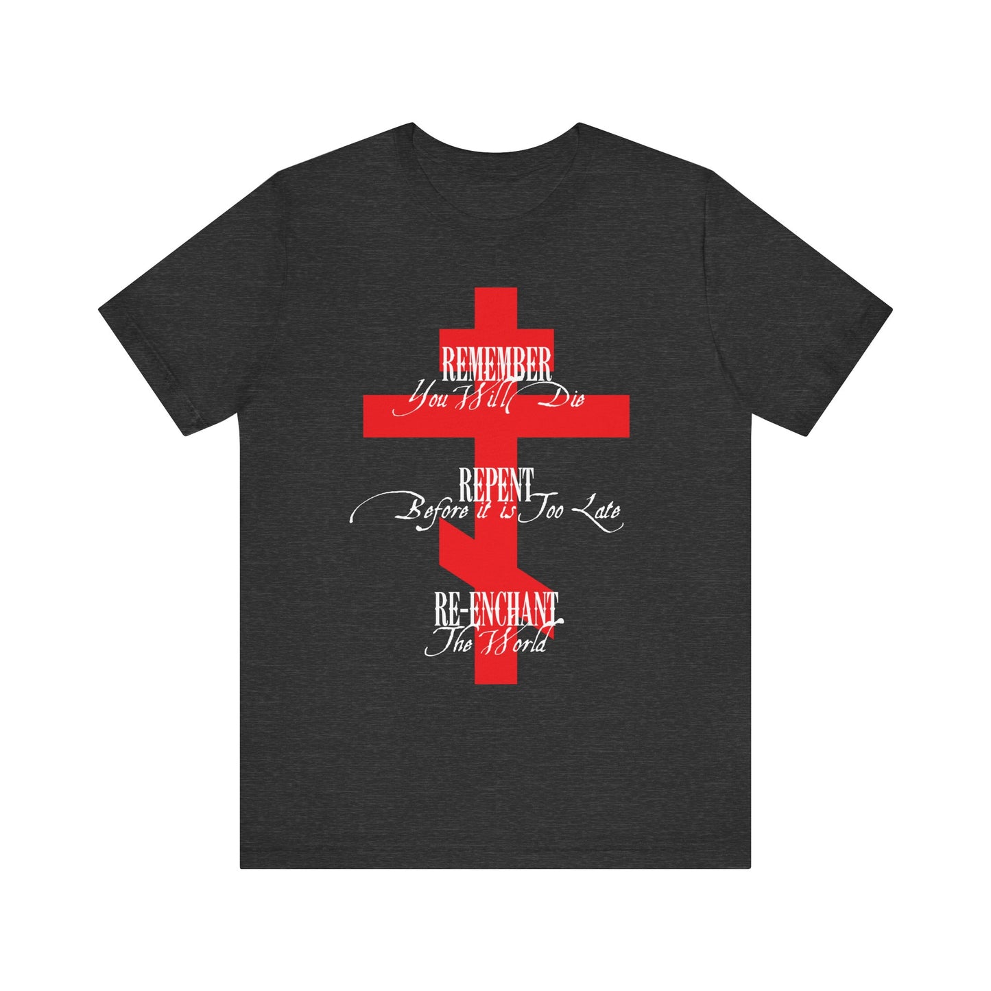 Remember You Will Die, Repent Before It's Too Late, Re-Enchant The World | Red Orthodox Cross White Text | Lightweight Cotton Unisex Tee