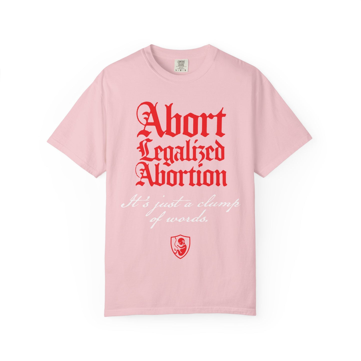 Blossom-colored heavyweight cotton unisex tee featuring red and white text that says “Abort Legalized Abortion. It’s just a clump of words.” This bold pro-life Christian shirt makes a unique anti-abortion gift.