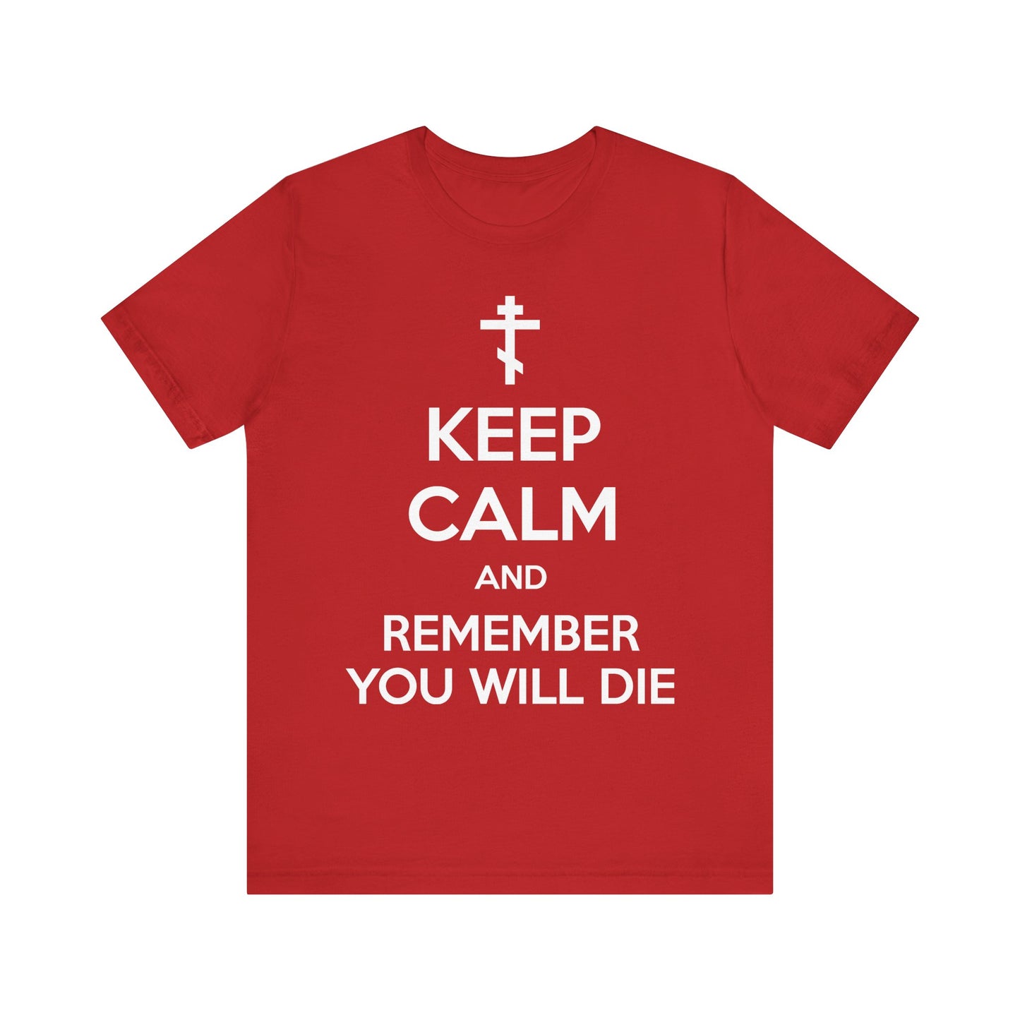 Red "Keep Calm and Remember You Will Die" Orthodox Cross T-shirt—a lightweight cotton unisex tee featuring bold white text and design, inspired by the ascetic ethos of memento mori as a reminder to encourage constant prayer and mindful living.