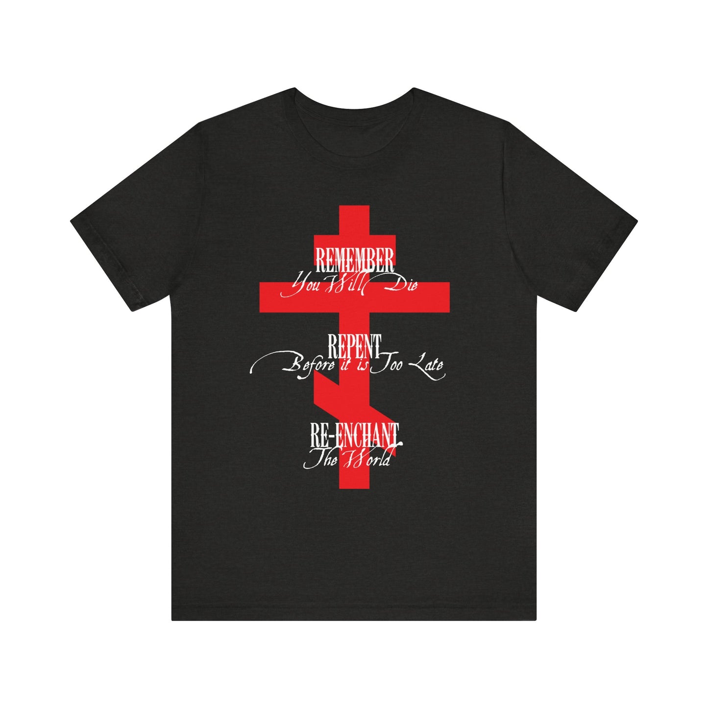 Remember You Will Die, Repent Before It's Too Late, Re-Enchant The World | Red Orthodox Cross White Text | Lightweight Cotton Unisex Tee