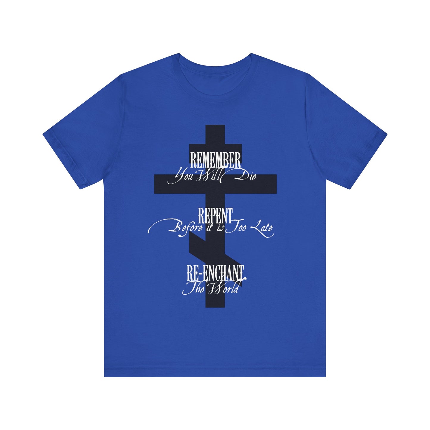 Remember You Will Die, Repent Before It's Too Late, Re-Enchant The World | Black Orthodox Cross White Text | Orthodox Christian Cotton T-Shirt
