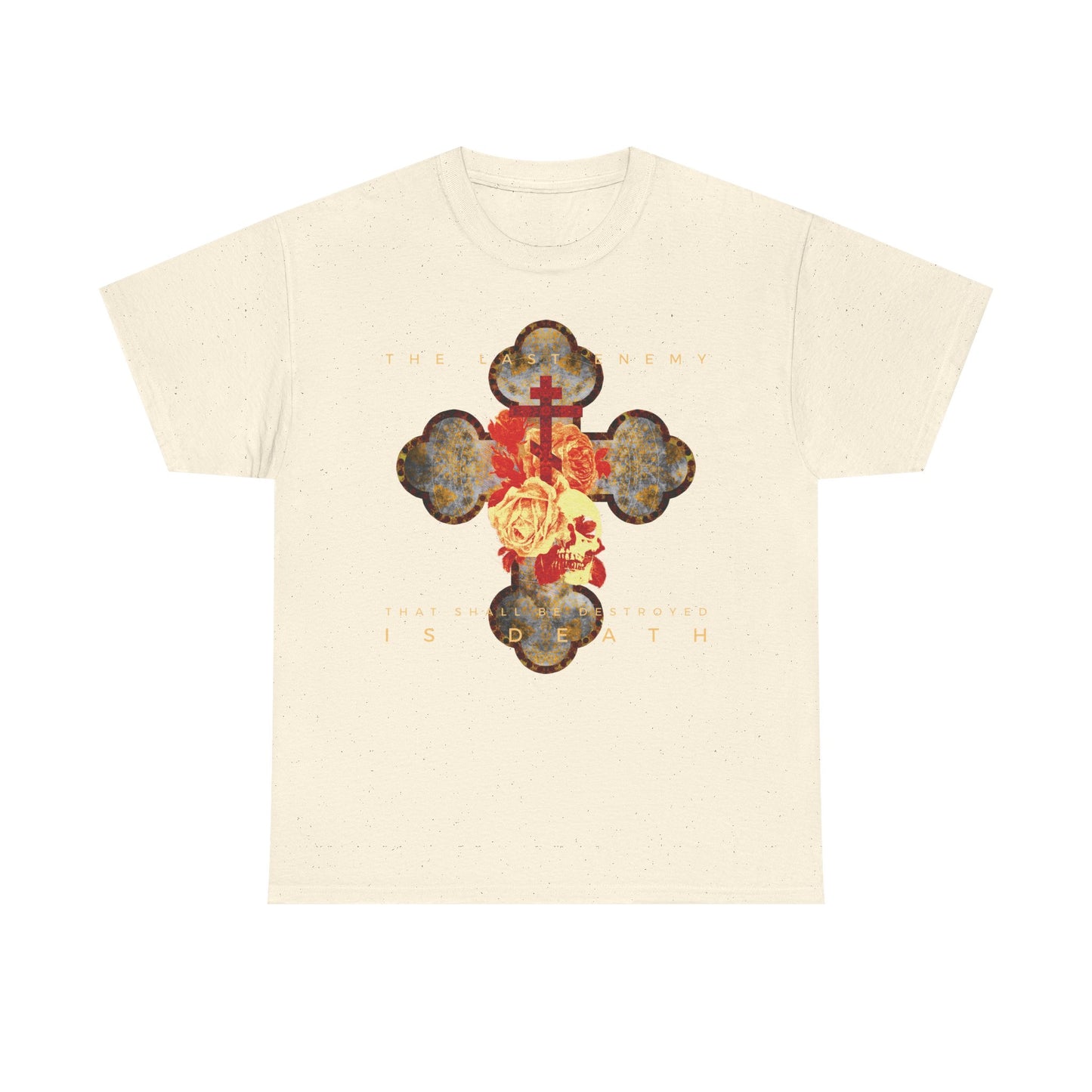 Natural heavy cotton t-shirt featuring a metallic gothic cross with rose and skull design, surrounded by faded orange text from 1 Cor 15:26: "The final enemy that shall be destroyed is death.