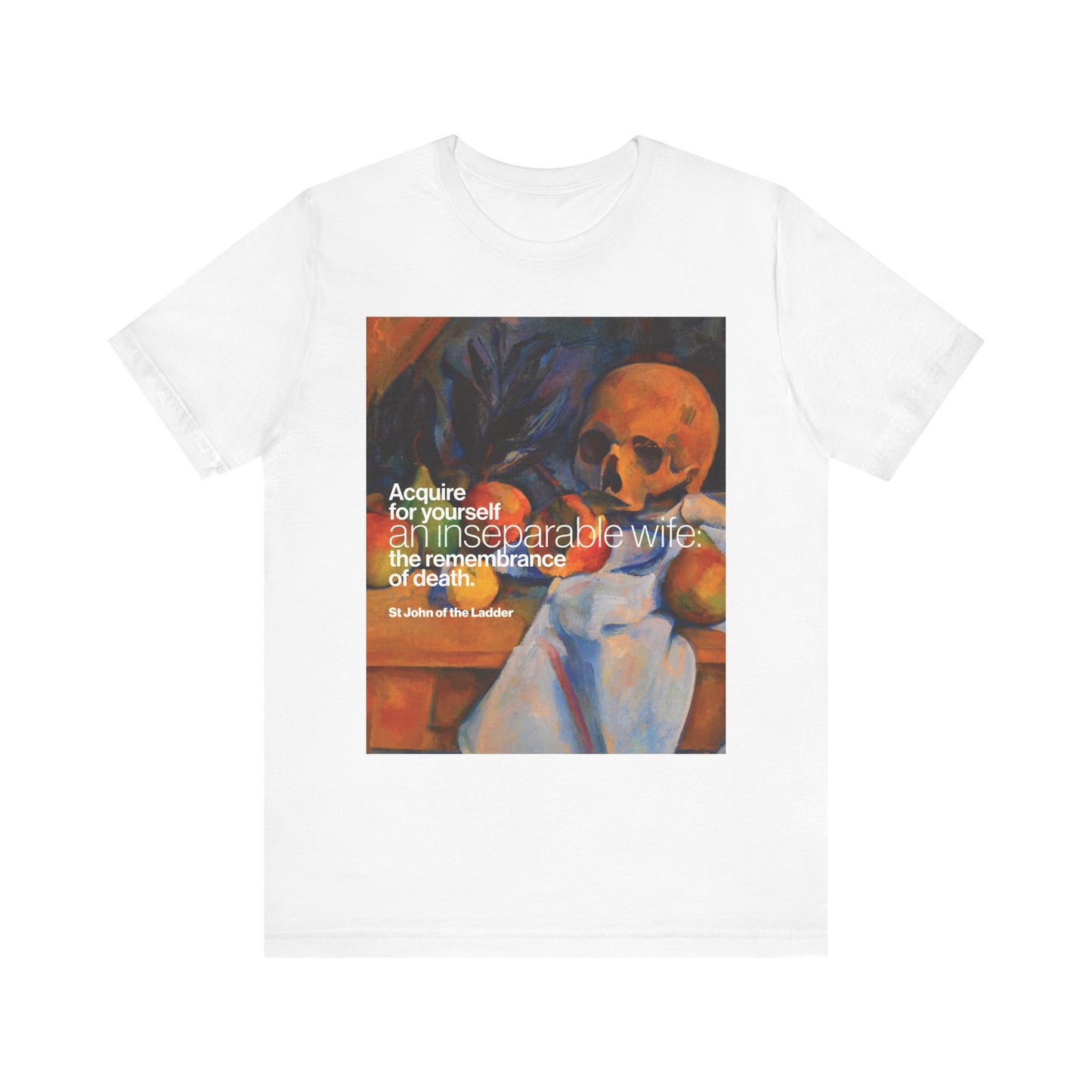 White lightweight cotton t-shirt featuring Cezanne's Still Life with Skull and a quote on remembrance of death by St John Climacus. "Acquire an Inseparable Wife" collection. Orthodox Christian unisex design.