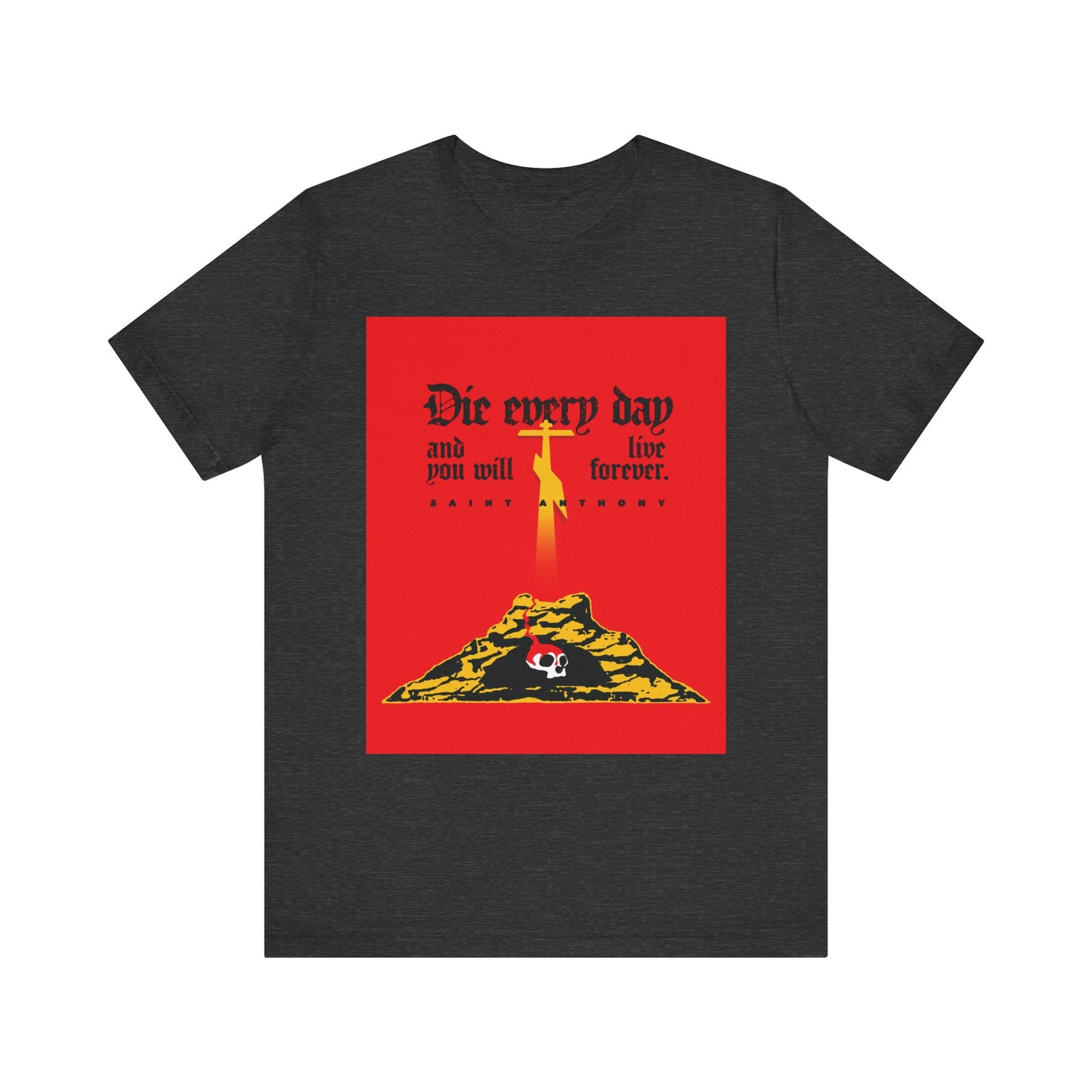 Dark Grey Heather unisex tee in lightweight cotton features a red design with Golgotha cross, Skull of Adam, and the quote: "Die Every Day and You Will Live Forever" inspired by St Anthony the Great.