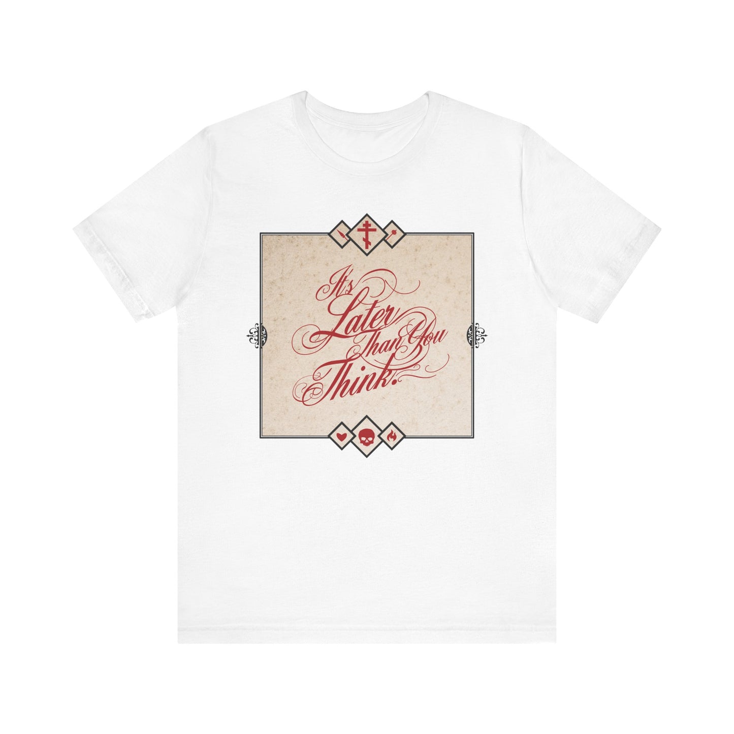 White cotton unisex tee featuring red cursive "It's Later Than You Think" in a square frame—Orthodox memento mori design inspired by Seraphim Rose, reminding you to repent while you can.