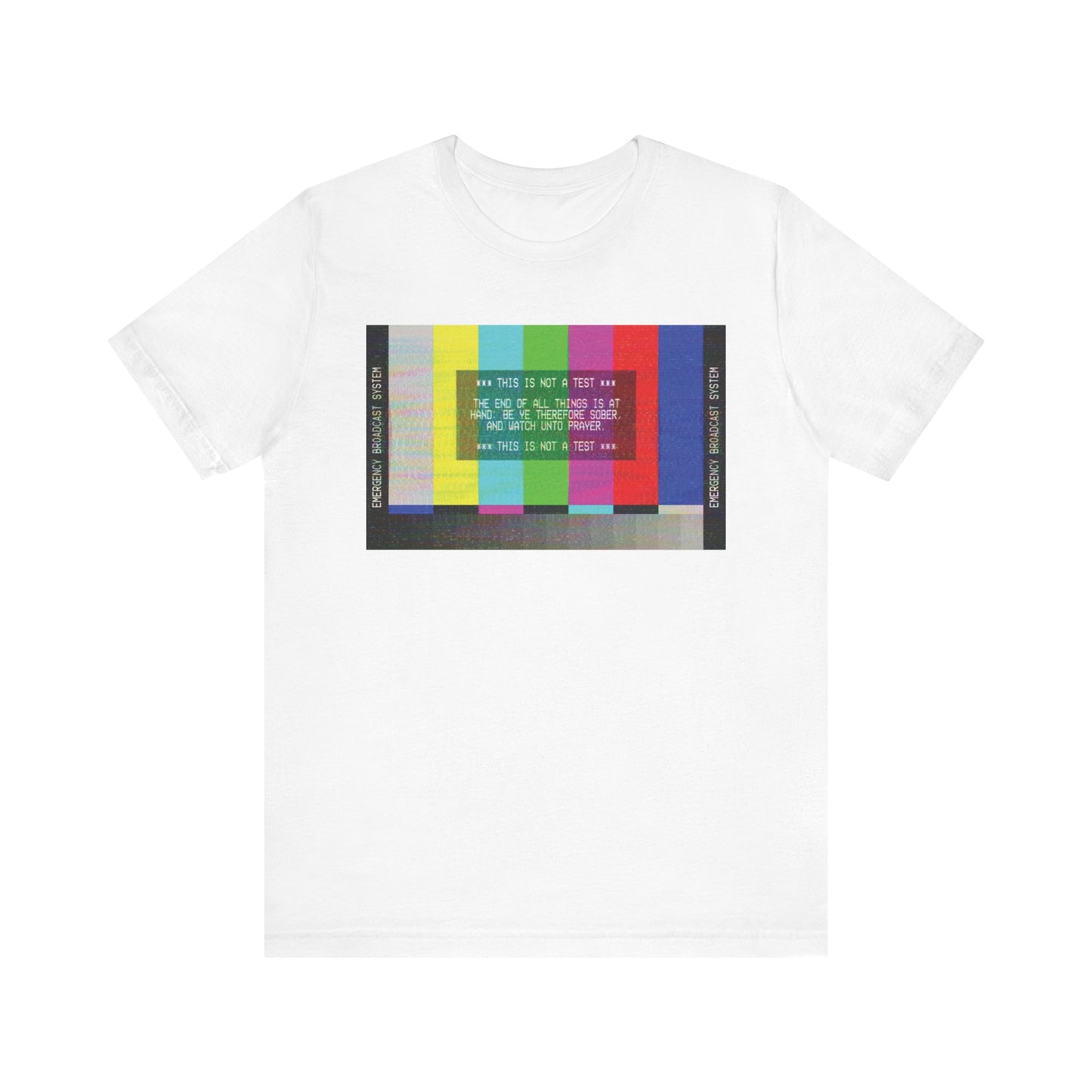 White “The End of All Things Is At Hand (1 Peter 4:7)” tee featuring an Emergency Broadcast System TV graphic and bold printed text—a striking reminder to approach each day with faith, humility, and love.