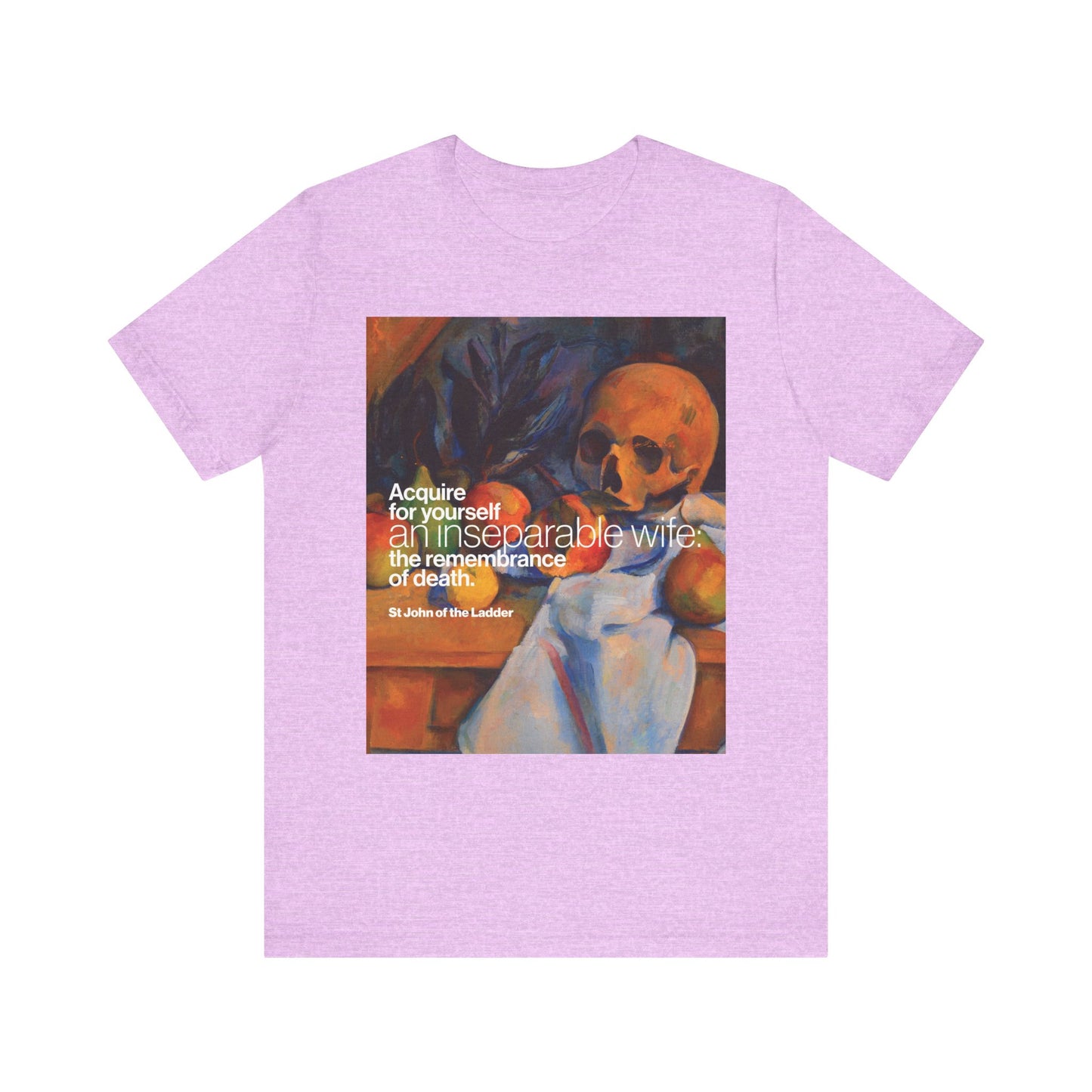 Heather Prism Lilac t-shirt with Cezanne’s Still Life w/ Skull and St John Climacus quote: "Acquire for yourself an inseparable wife—the remembrance of death." Orthodox Christian cotton unisex tee.