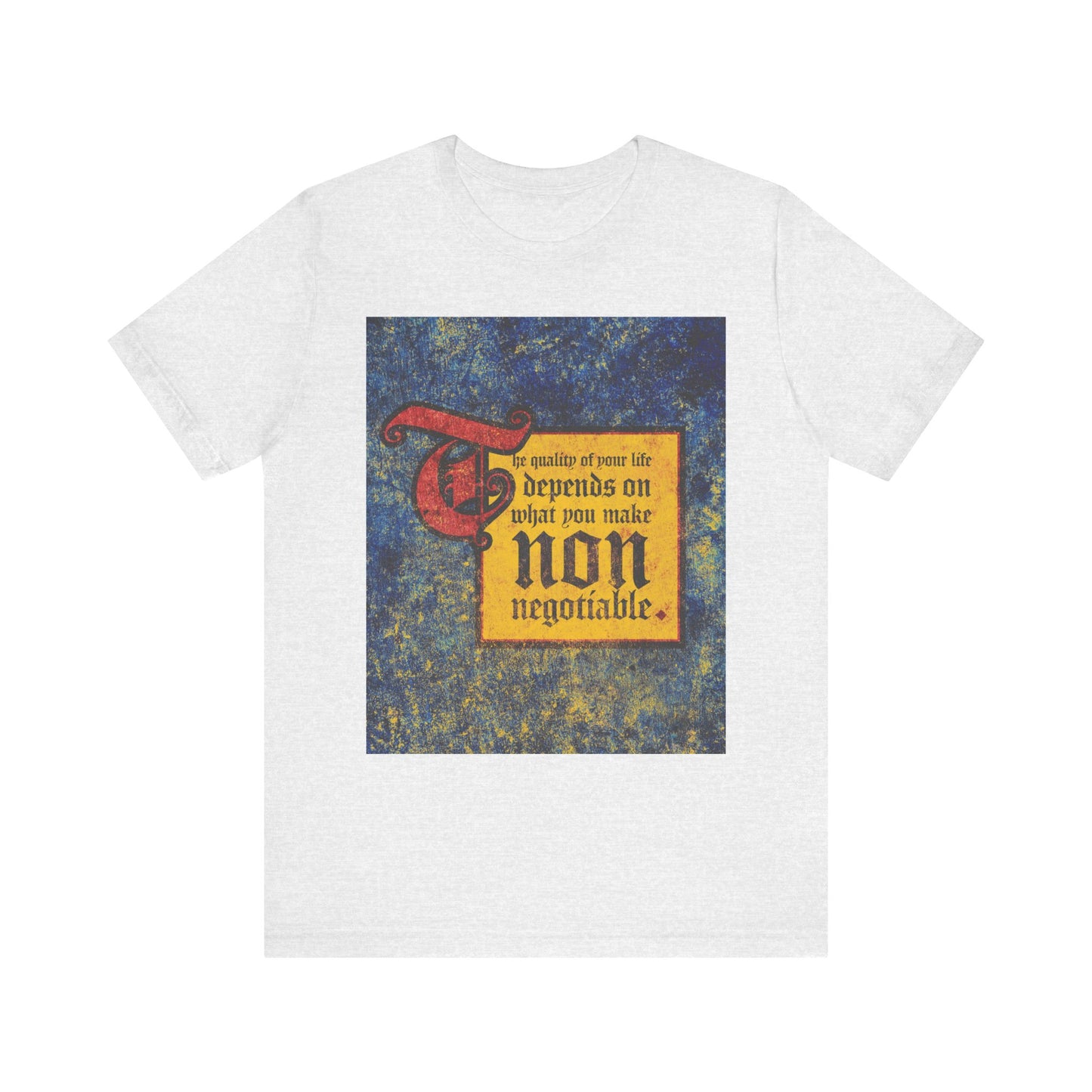 Ash-colored lightweight cotton unisex tee featuring bold, medieval-style text: "The quality of your life depends on what you make non-negotiable." From the Uncompromising Christianity collection.