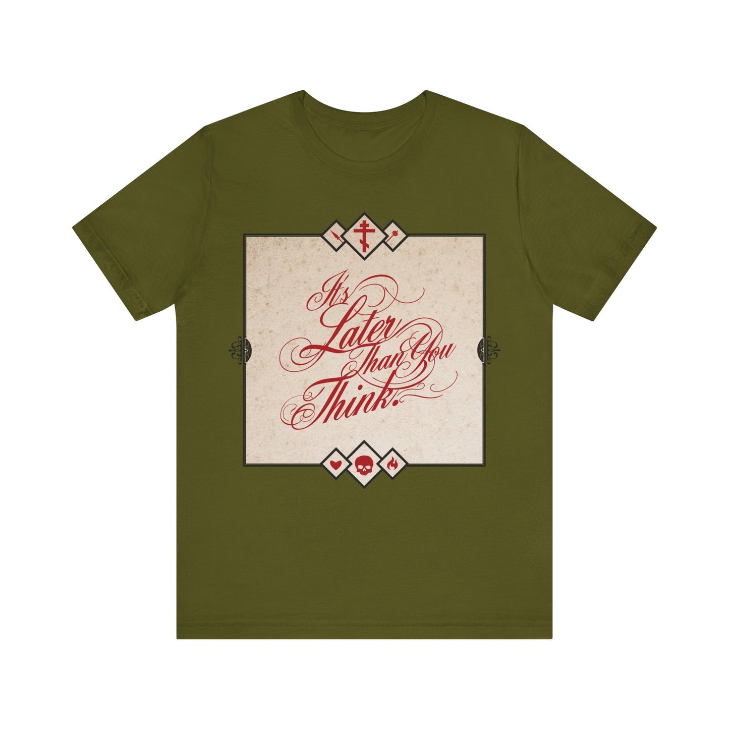 Olive unisex tee with cursive “It’s Later Than You Think”—a Seraphim Rose-inspired Memento Mori design urging reflection and repentance; Orthodox Christian cotton shirt.