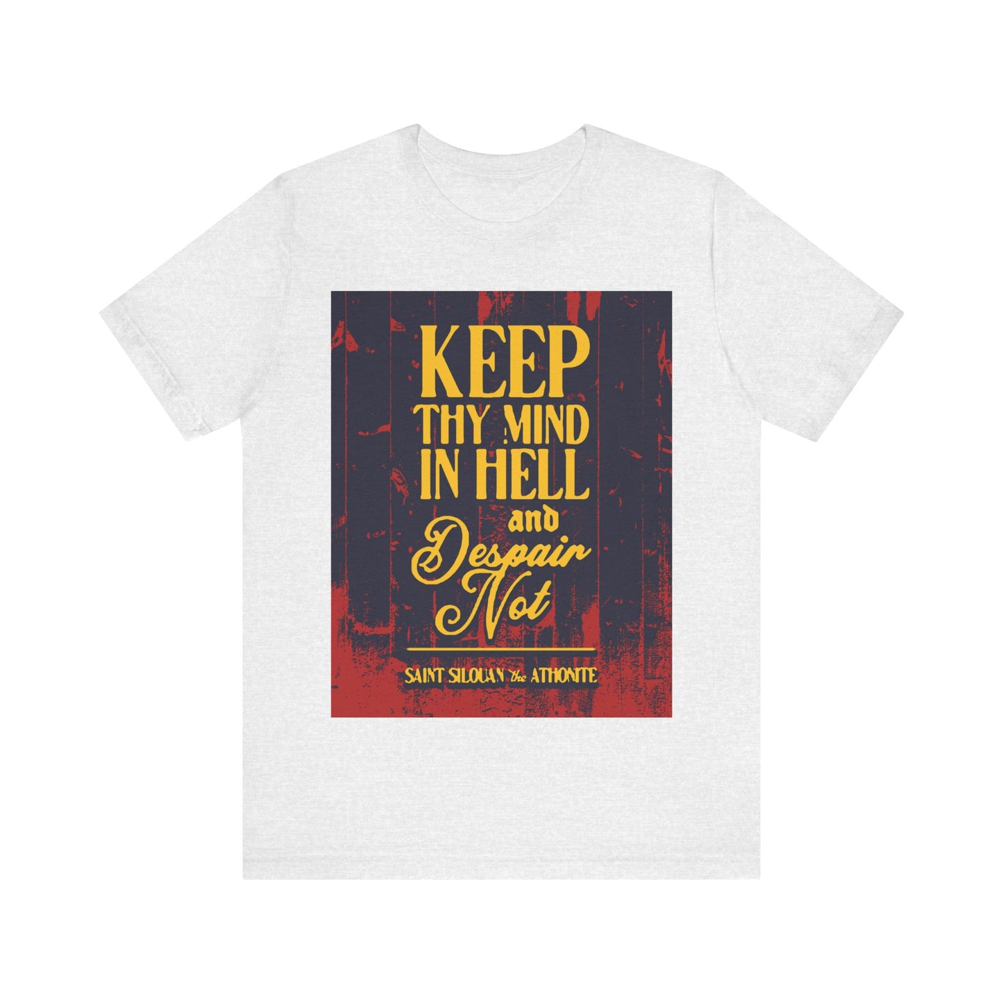 Keep Thy Mind in Hell and Despair Not (St. Silouan the Athonite) No. 1 | Orthodox Christian T-Shirt