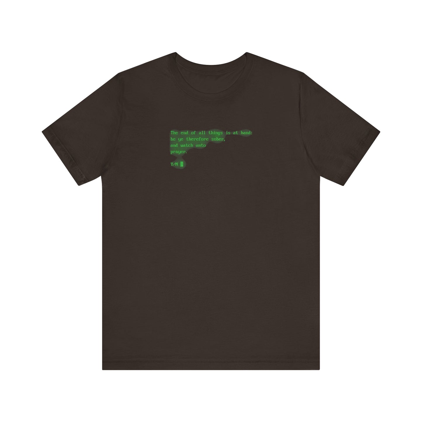 Brown t-shirt featuring green text in the center with a quote—“The end of all things is at hand: be ye therefore sober, and watch unto prayer”—and code-inspired retro screen icons, reflecting the message that Christ suffered so the gospel may truly reveal God’s will.