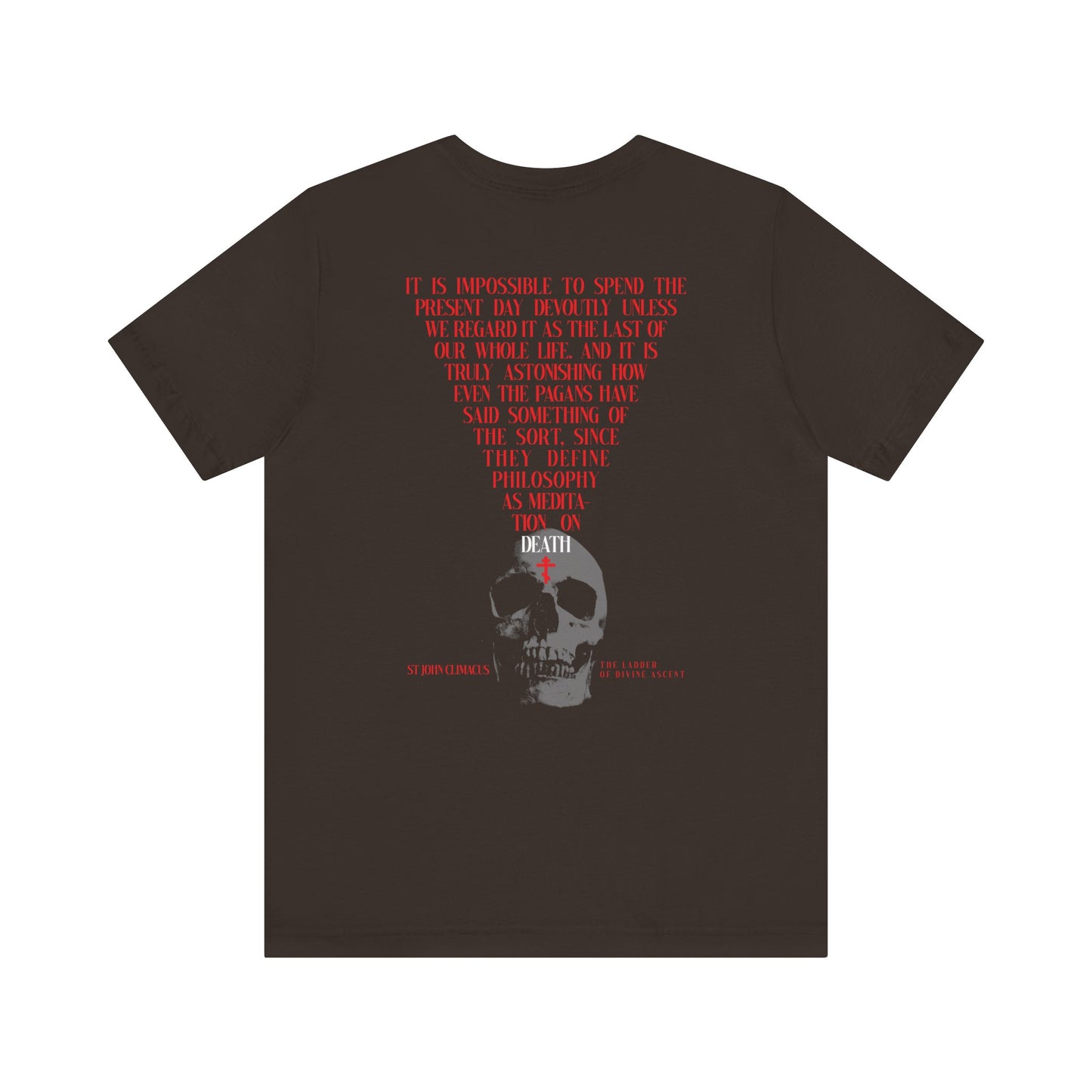 Brown T-shirt featuring a back print with red text and a skull graphic, displaying a quote about life and death inspired by the meditation on death taught by St John Climacus; "It is Impossible to Spend the Present Day No. 1" Orthodox Christian Lightweight Cotton Unisex T-Shirt.