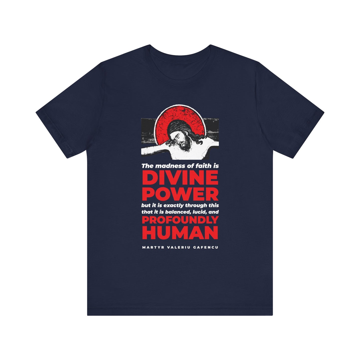 Navy unisex cotton t-shirt featuring a Christ IconoGraphic image and the quote “The madness of faith is divine power” inspired by Martyr Valeriu Gafencu of Romania, in bold text.