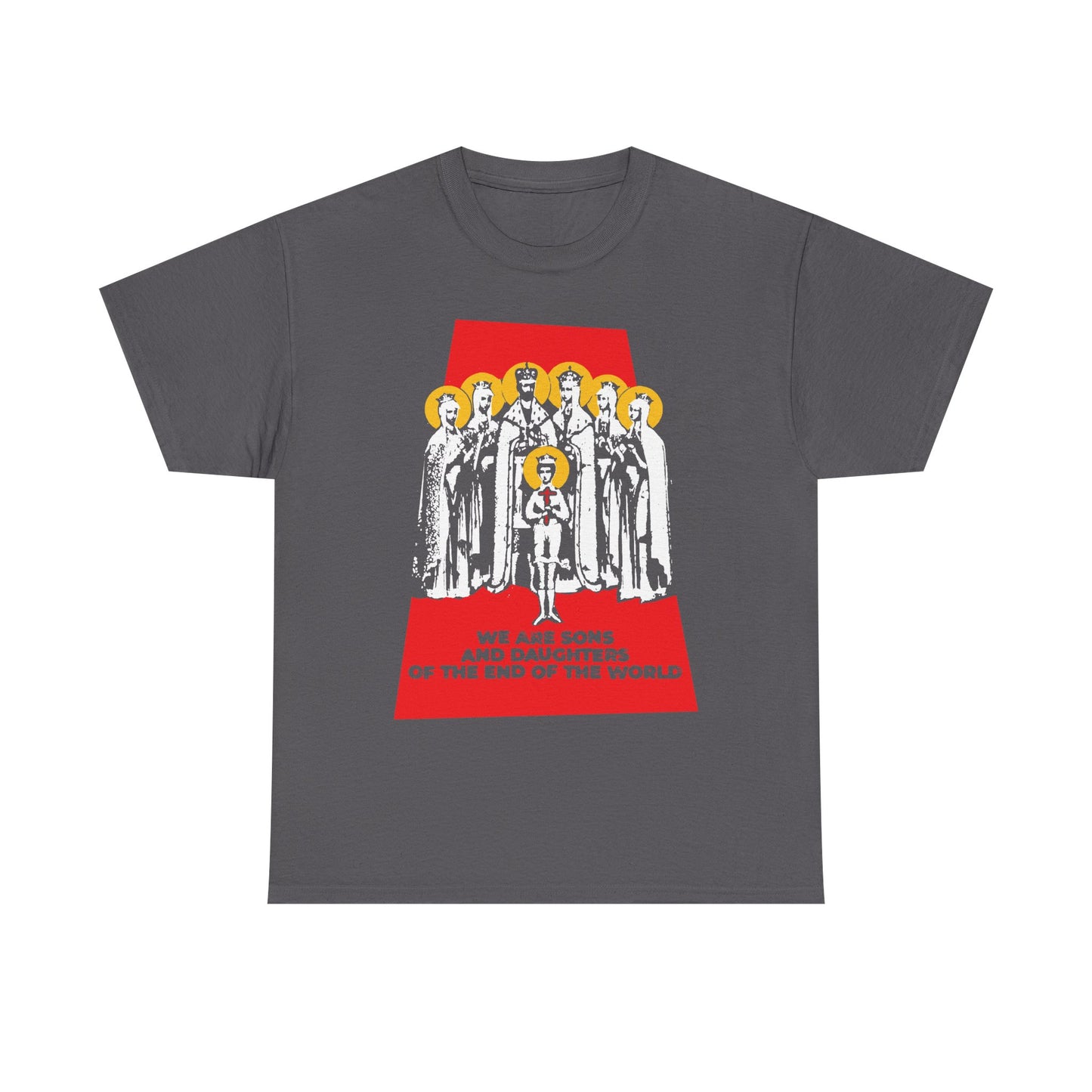 Charcoal unisex midweight cotton tee titled "We Are Sons and Daughters of the End of the World (Royal Martyrs of Russia) | Romanov Saints," featuring an illustration of seven figures with yellow halos and striking red text: "We are sons and daughters of the end of the world"—a powerful design for those who reflect on the last days and their connection to the Body of Christ.