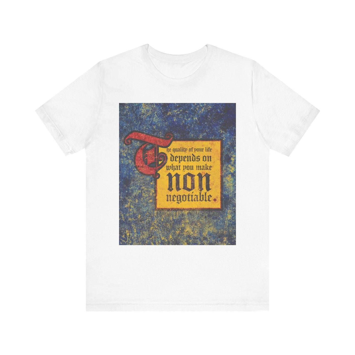 White "The Quality of Your Life Depends on What You Make Non-Negotiable" Uncompromising Christianity lightweight cotton unisex tee featuring medieval-style text art.
