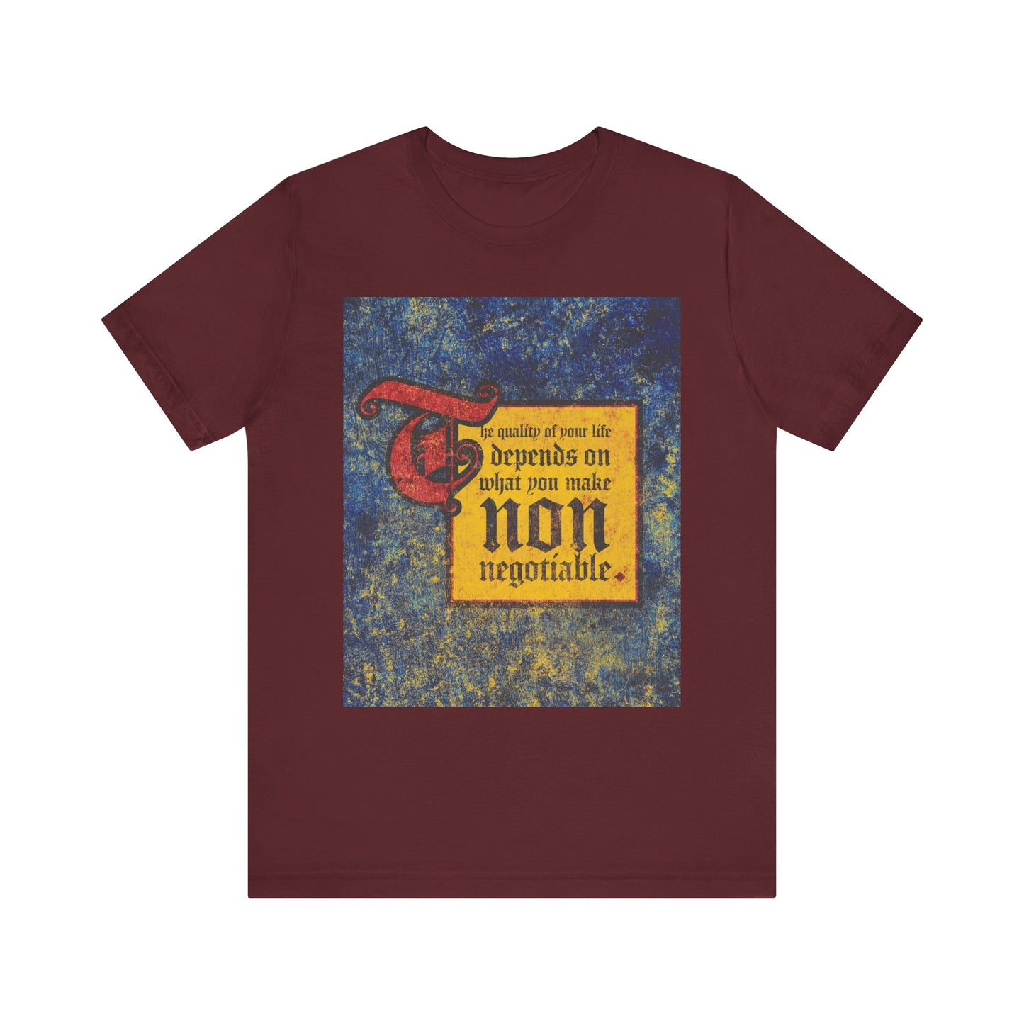 Maroon "The Quality of Your Life Depends on What You Make Non-Negotiable" lightweight cotton unisex tee, featuring a vibrant yellow and blue graphic, from the Uncompromising Christianity collection.