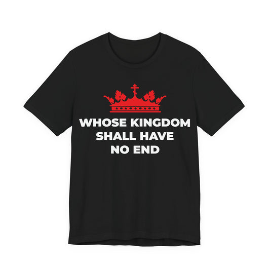 Black unisex cotton t-shirt with a red Orthodox cross crown and "WHOSE KINGDOM SHALL HAVE NO END"—a Nicene Creed inspired design celebrating Christ’s eternal reign.