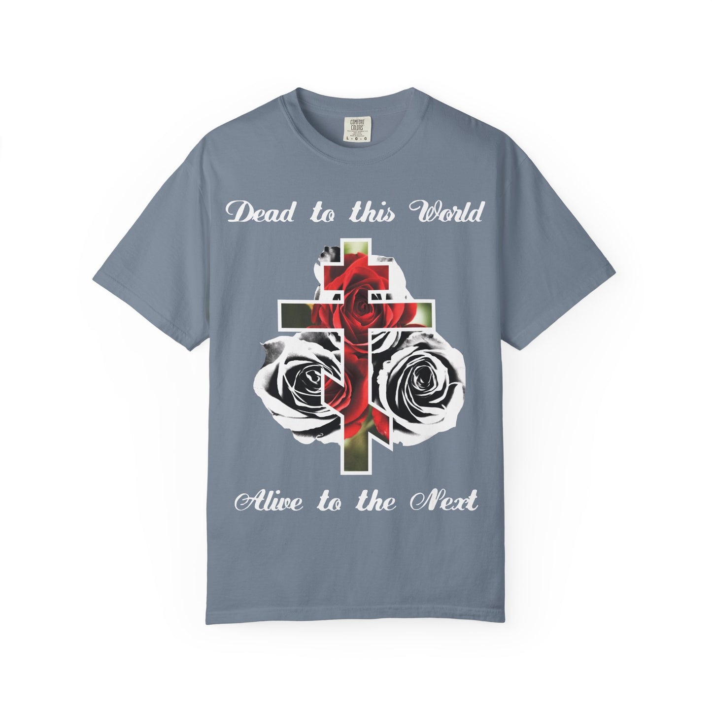 Blue Jean heavyweight cotton tee: “Dead to This World Alive to the Next”—featuring a cross, red roses, and text. Inspired by John 12:25, it’s a bold Christian symbol. Unisex fit. The cross is the doorway to heaven.