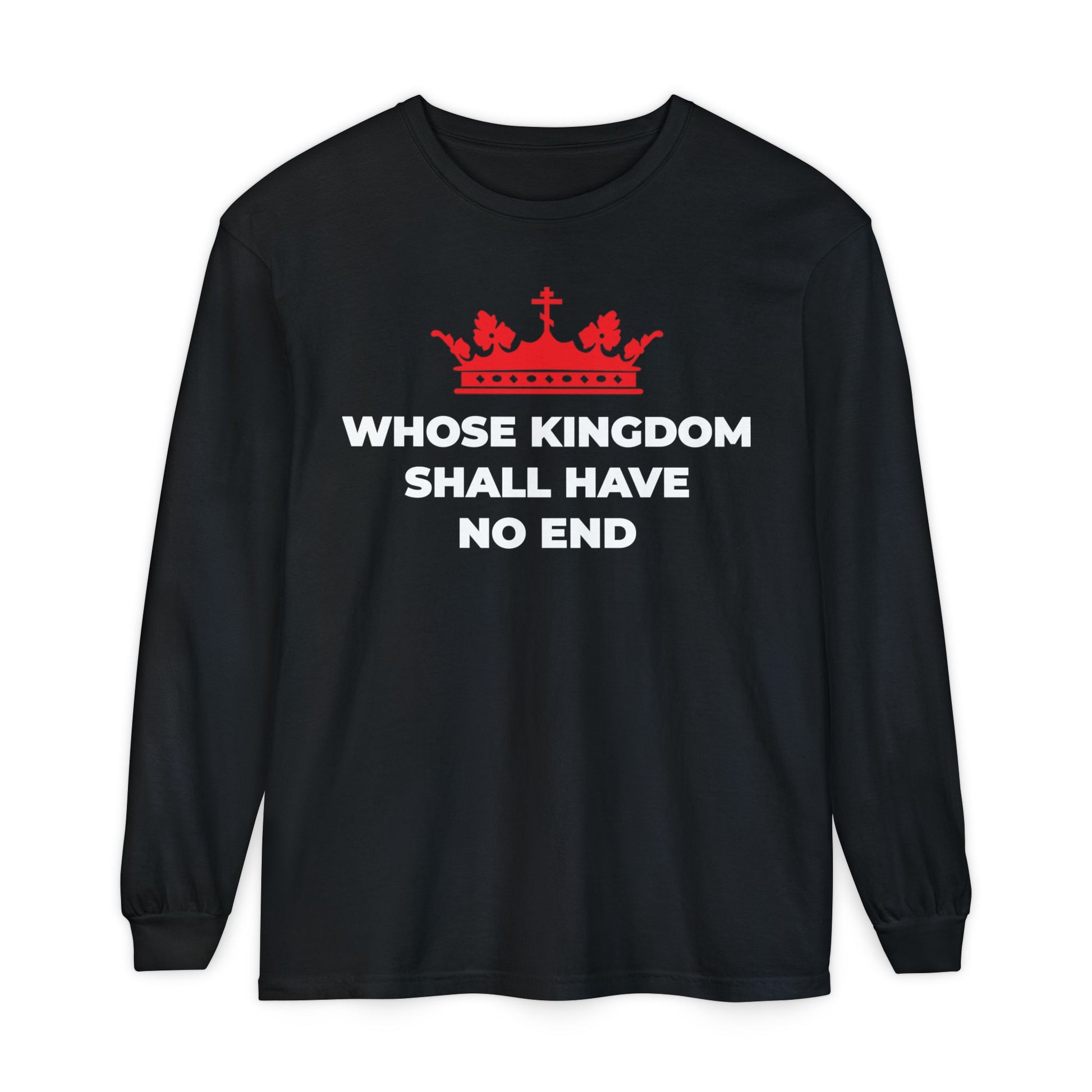 Black long-sleeve cotton shirt featuring a red Orthodox cross crown and "WHOSE KINGDOM SHALL HAVE NO END" in white, inspired by the Nicene Creed and Christian eschatology.