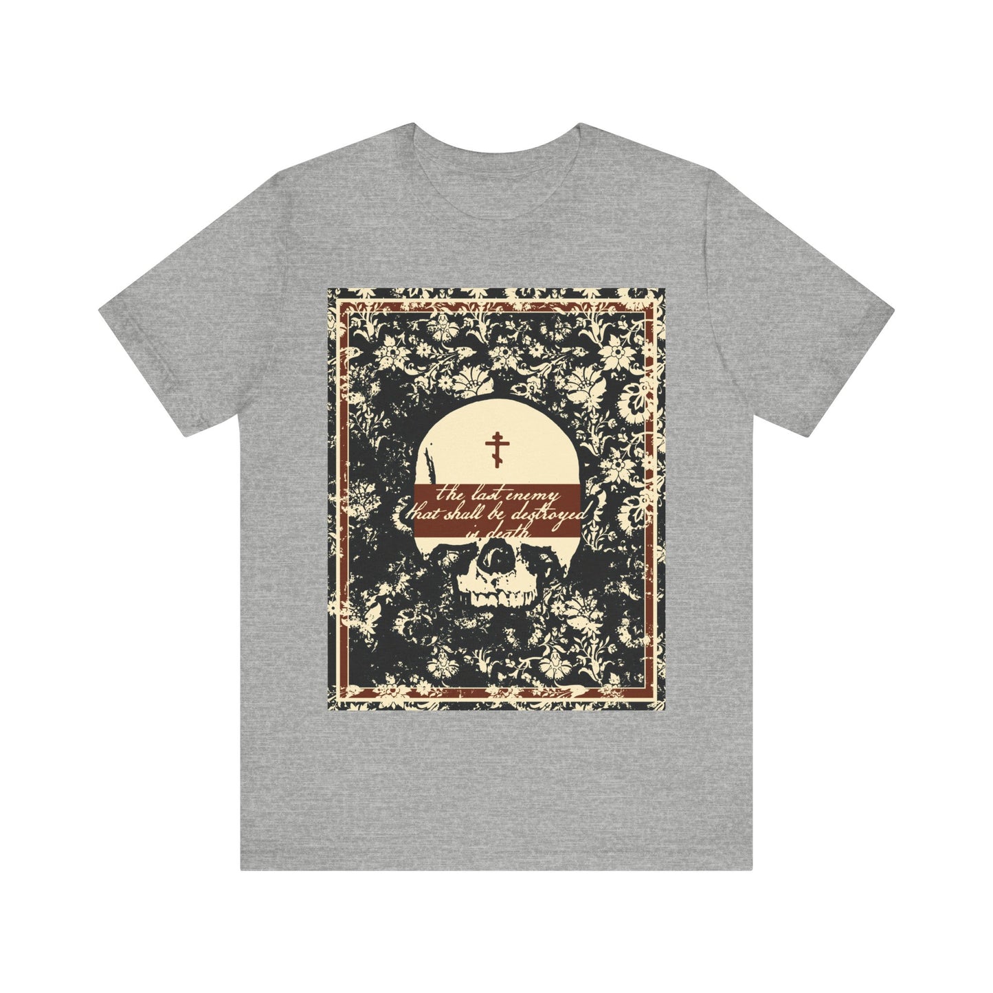 The Last Enemy That Shall Be Destroyed is Death (1 Cor 15:26) | Earthtone Skull and Floral Design | Resurrection | Orthodox Christian T-Shirt