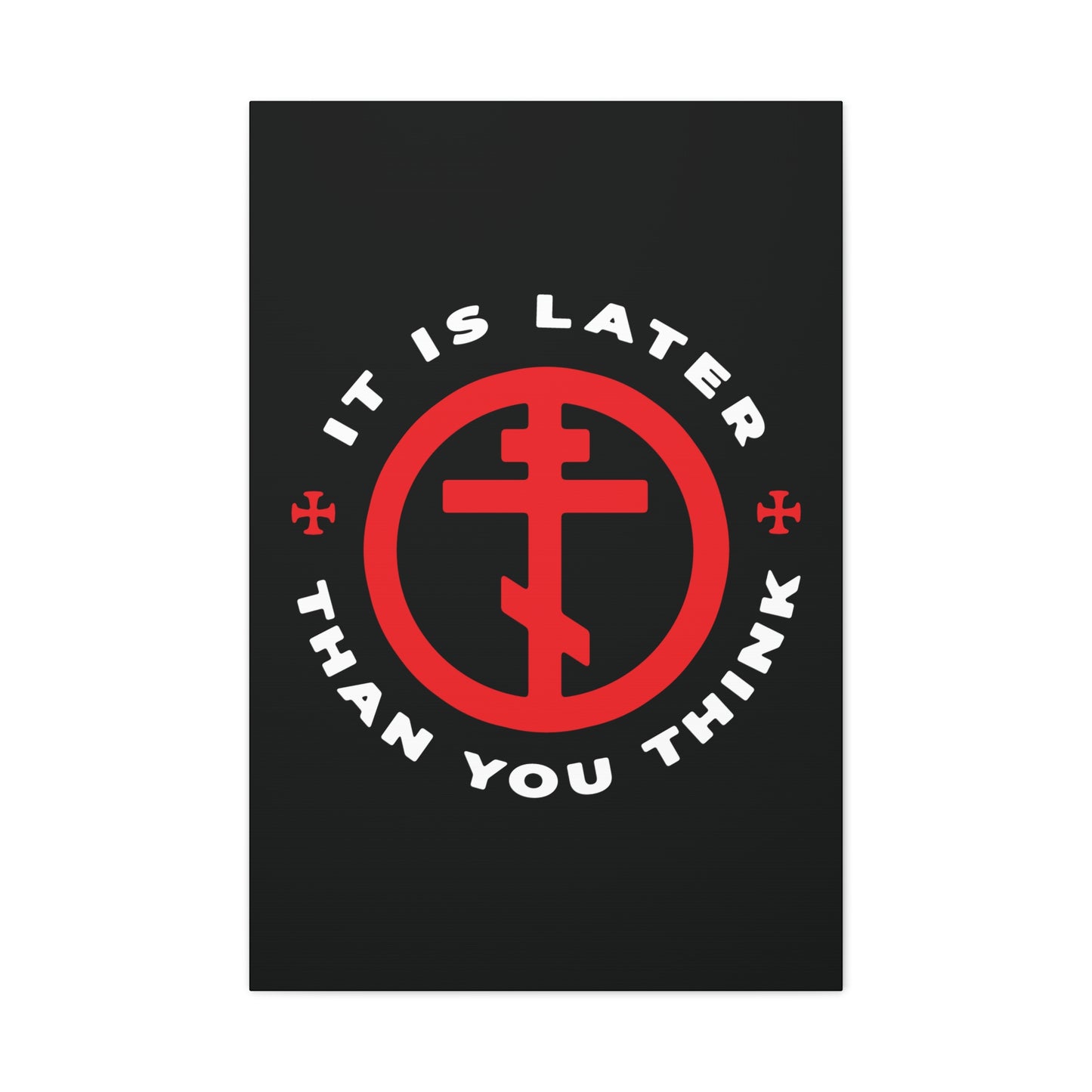 Black poster featuring an Orthodox cross in a circle with “It is later than you think” in white—a powerful memento mori inspired by Fr Seraphim Rose, urging us to turn from darkness. Christian wall art.