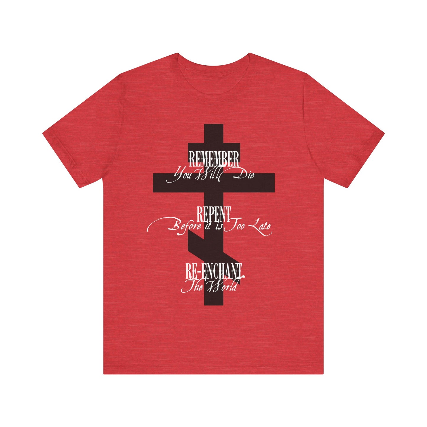 Remember You Will Die, Repent Before It's Too Late, Re-Enchant The World | Black Orthodox Cross White Text | Orthodox Christian Cotton T-Shirt