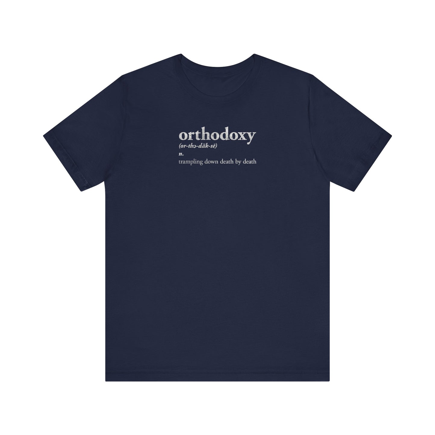 Navy "Orthodoxy Definition: Trampling Down Death By Death" lightweight cotton unisex tee, featuring white text inspired by Resurrection Great Vespers and the triumphant words from Tone 2 of "Lord I Have Cried.
