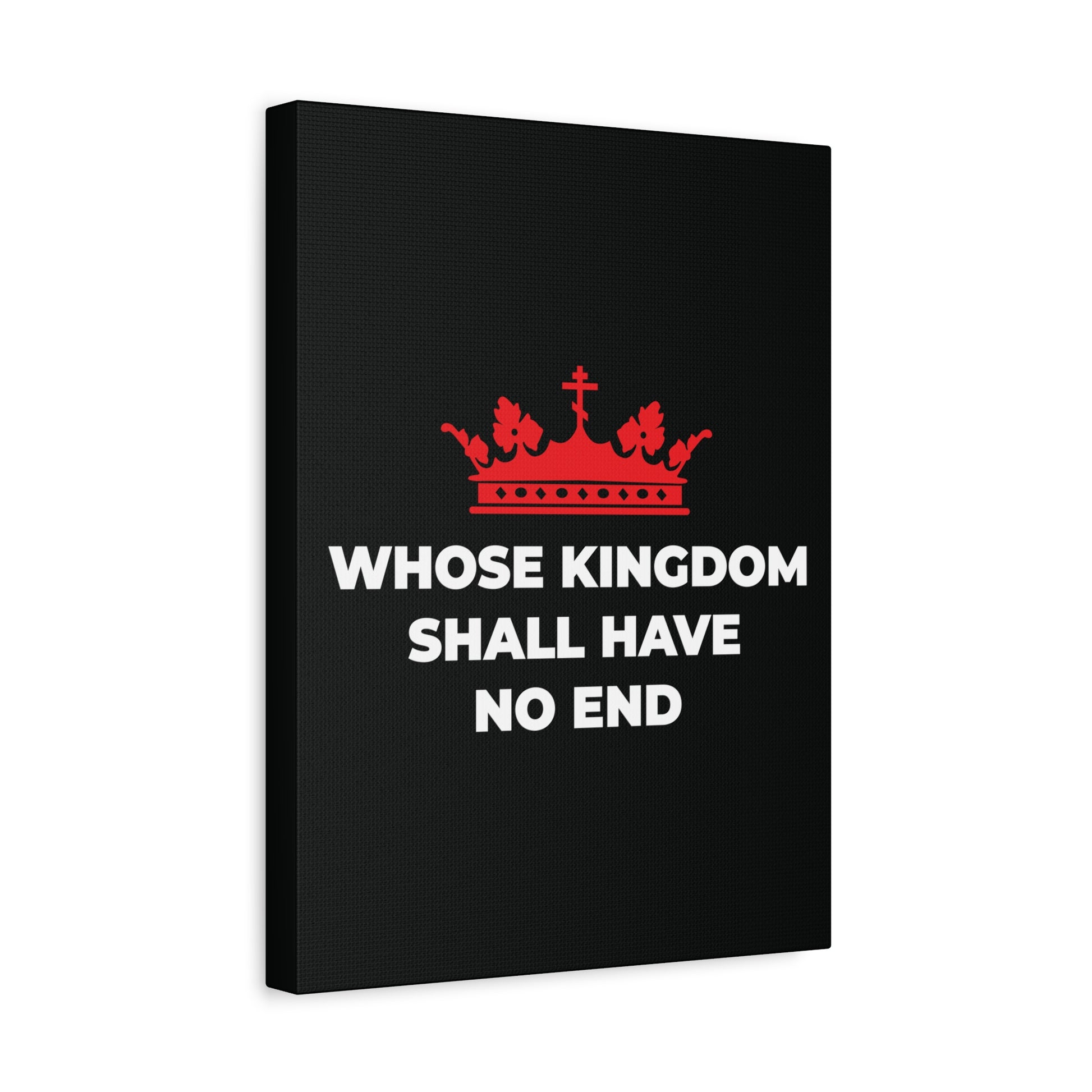 Black canvas with a red Orthodox cross crown above bold white text: WHOSE KINGDOM SHALL HAVE NO END—a tribute to God's everlasting Kingdom. Christian Canvas Art inspired by the Nicene Creed and Christian eschatology.