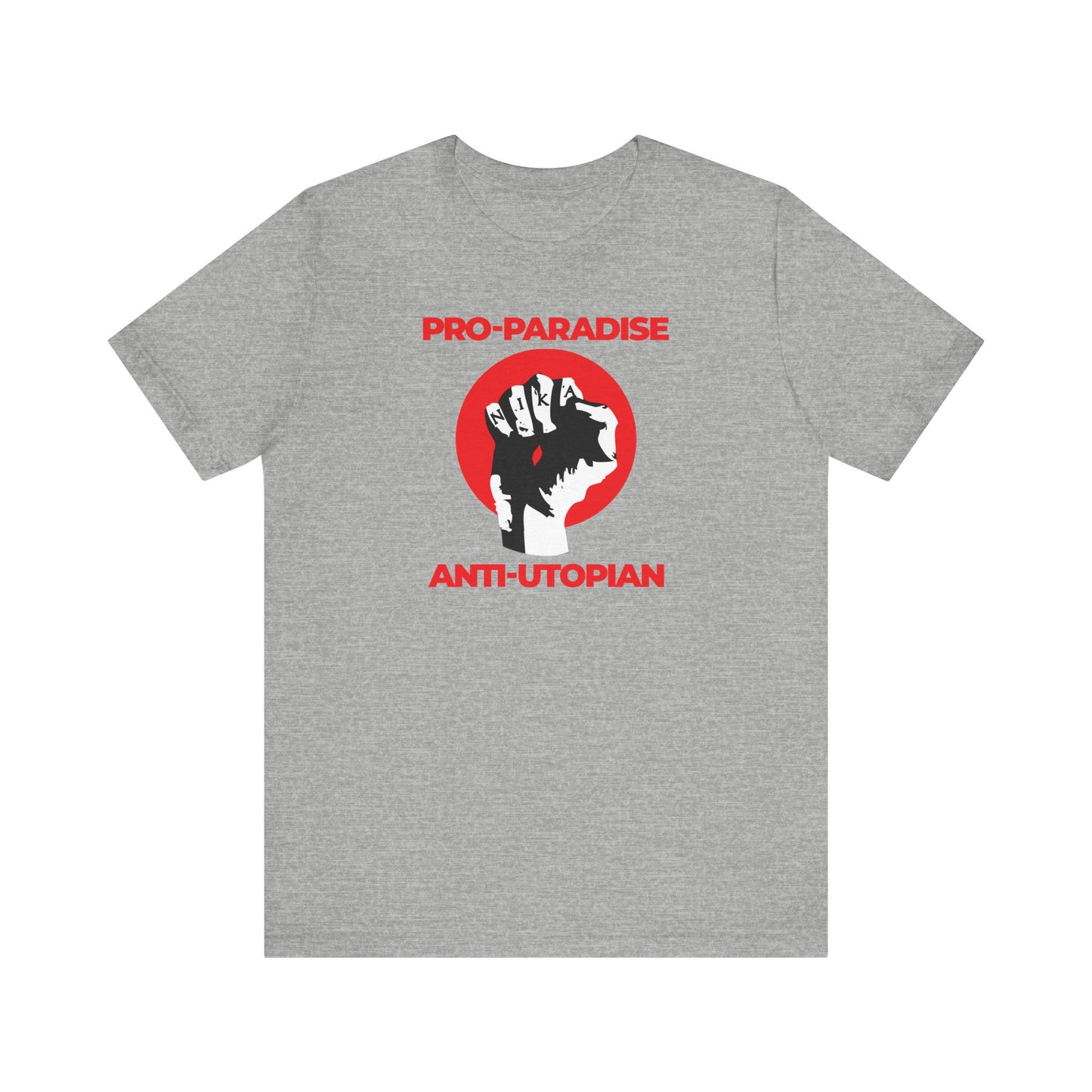 Athletic Heather t-shirt with black fist NIKA design, "Pro-Paradise Anti-Utopian" slogan; inspired by Jesus Christ Crucified and resisting the dominant secular paradigm. Lightweight cotton unisex fit.