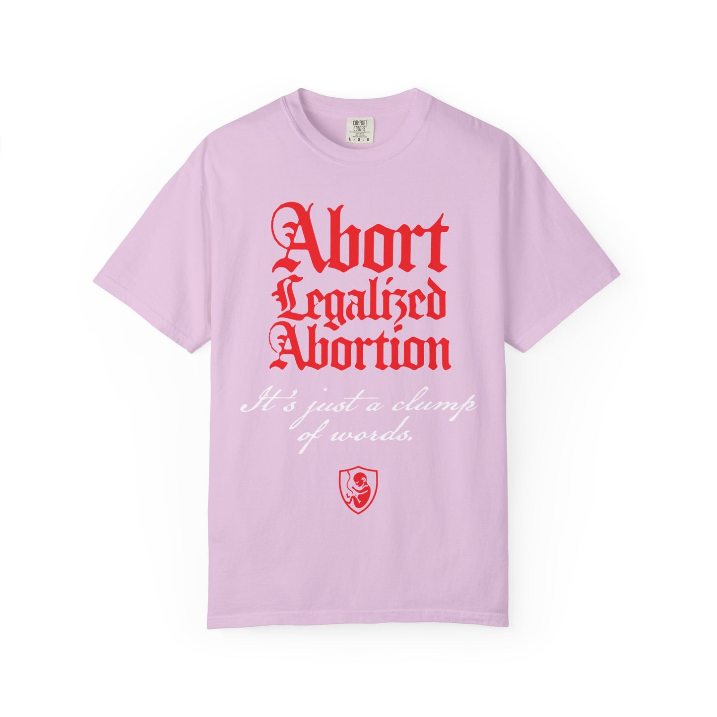 Orchid-colored heavyweight cotton unisex tee featuring red and white text that reads, “Abort Legalized Abortion, It’s Just a Clump of Words”—a bold statement piece perfect for pro-life advocates or as a unique Christian gift.