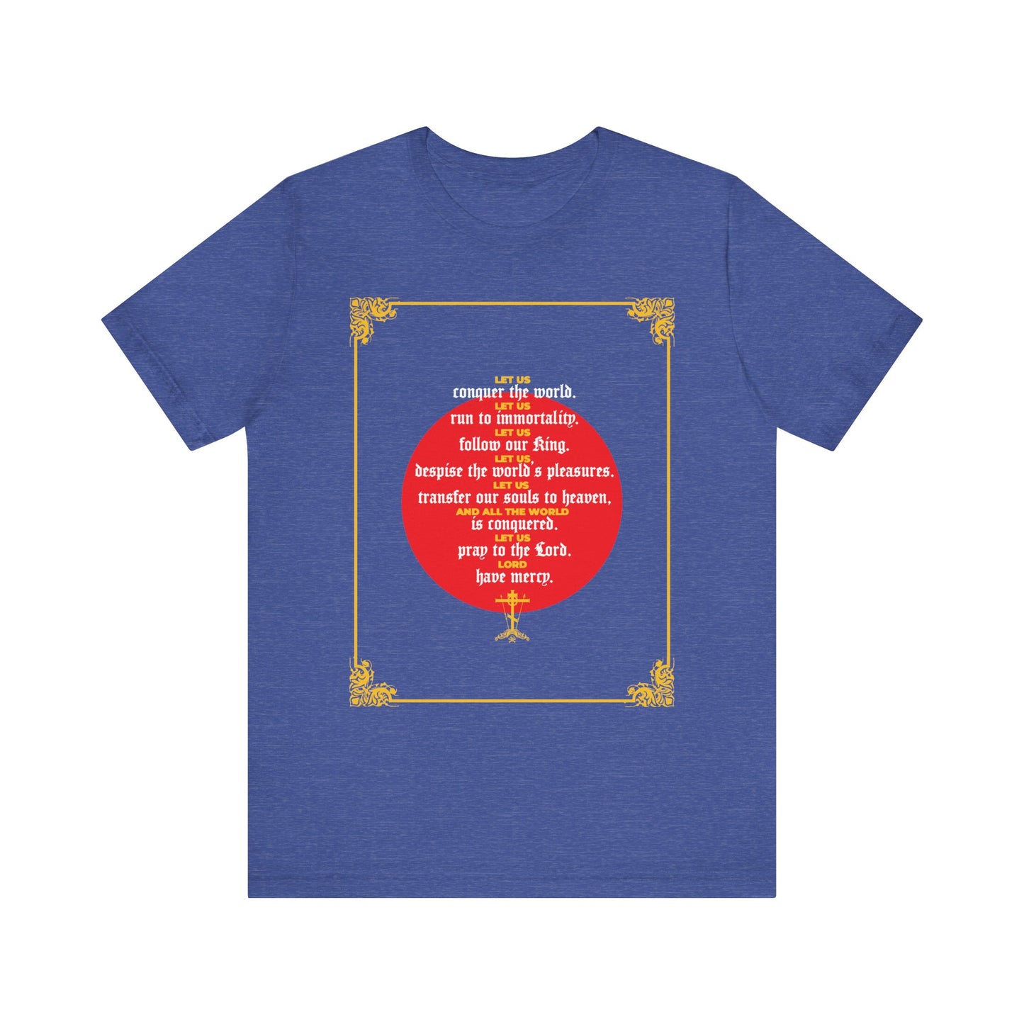 Heather True Royal lightweight cotton unisex t-shirt featuring an ornate gold border and a red circle with white and yellow inspirational text on the back, inspired by Homily 79 of St John Chrysostom and reflecting on the theme "Let Us Conquer the World, Let Us Run To Immortality.