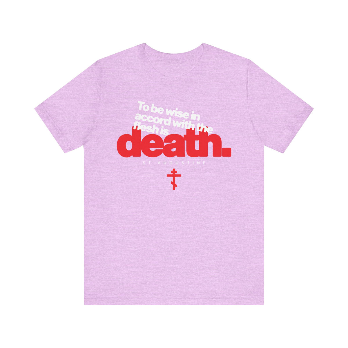 Heather Prism Lilac t-shirt with white and red text reading "To be wise in accord with the flesh is death."—a profound reflection inspired by St Augustine—and a small Orthodox cross.