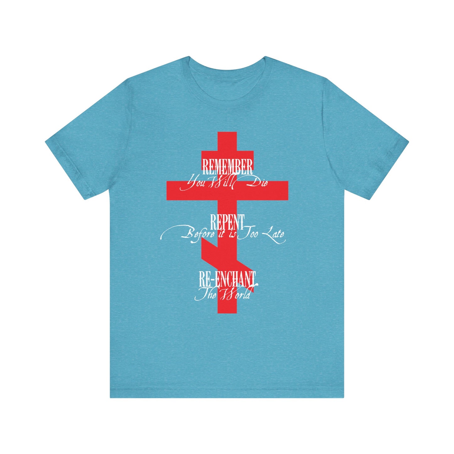 Remember You Will Die, Repent Before It's Too Late, Re-Enchant The World | Red Orthodox Cross White Text | Lightweight Cotton Unisex Tee