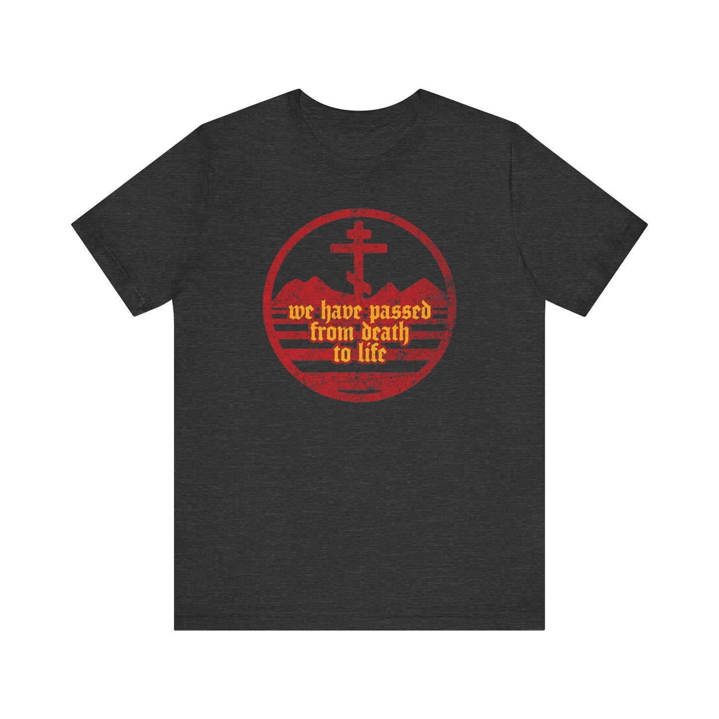 We Have Passed From Death to Life (1 John 3:14) No. 1 | Orthodox Christian T-Shirt